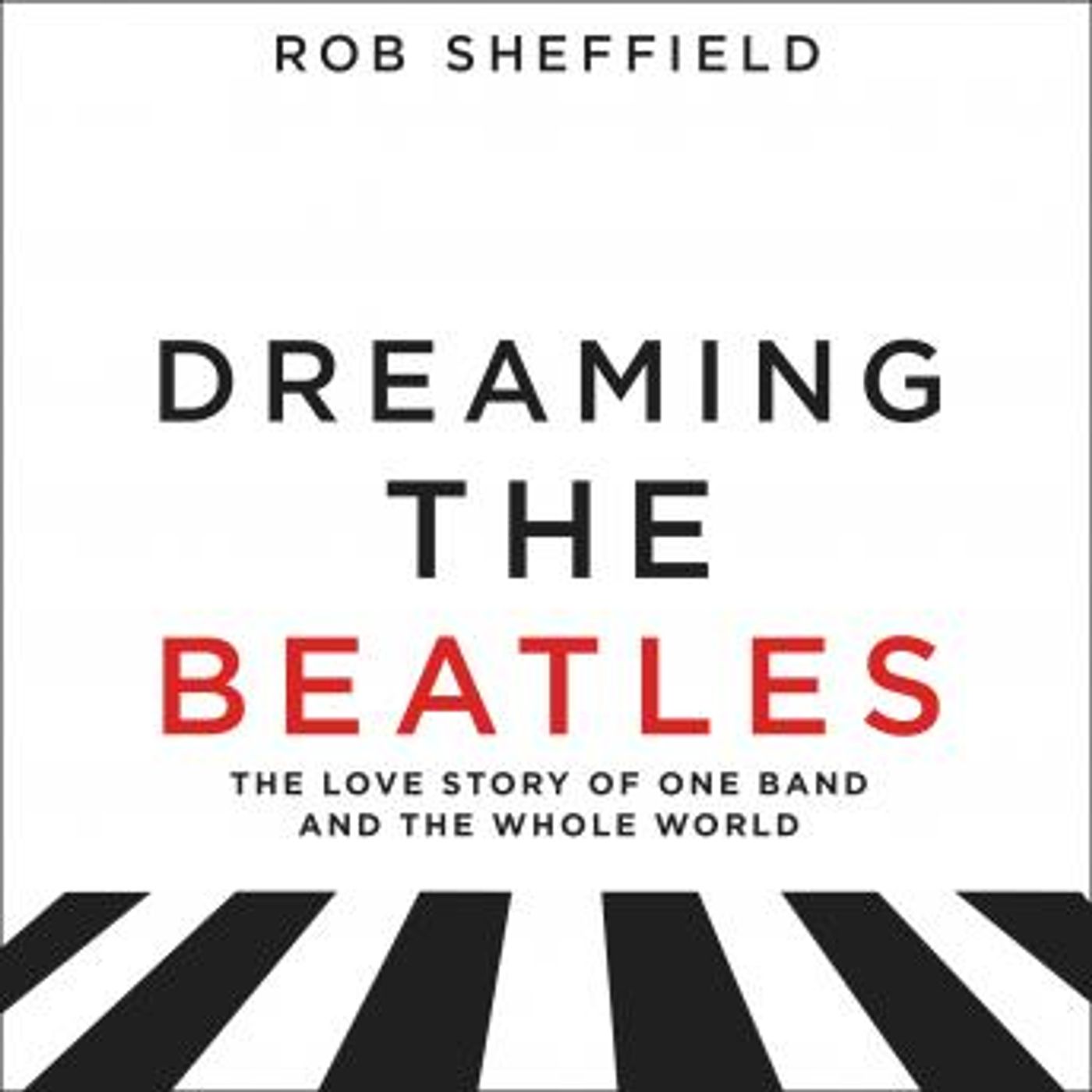 Dreaming the Beatles: The Love Story of One Band and the Whole World by Rob Sheffield episode artwork