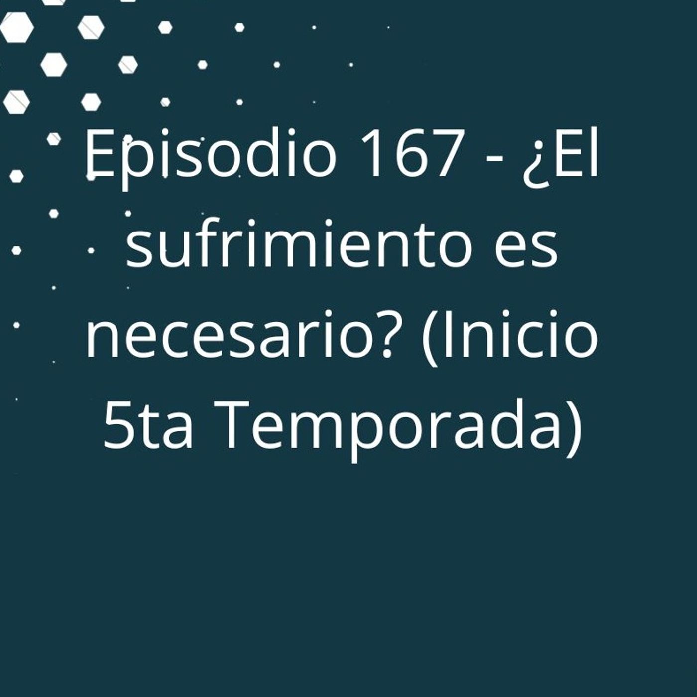 Episodio 167 - ¿El sufrimiento es necesario? (Inicio 5ta Temporada) episode artwork