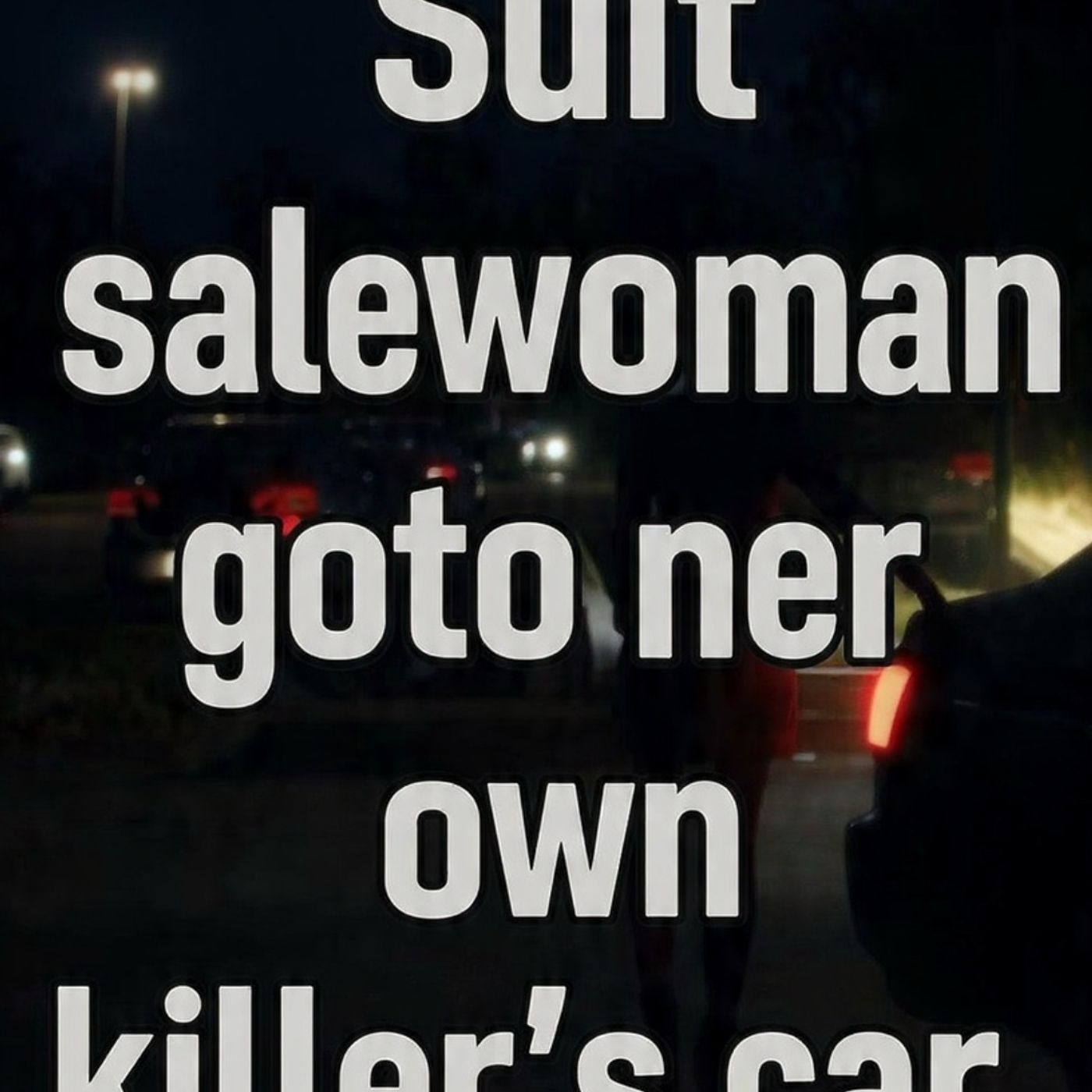 Suit saleswoman got into her own killer s car episode artwork