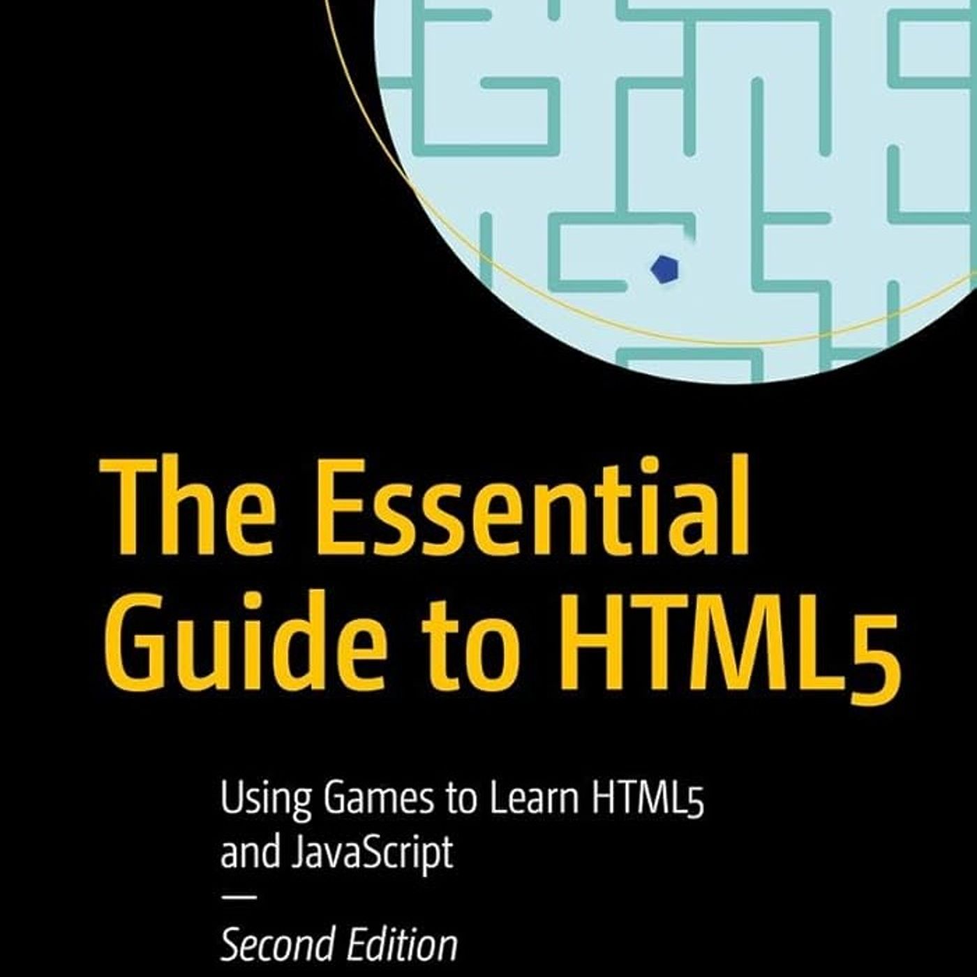 The Essential Guide to HTML5: Using Games to Learn HTML5 and JavaScript