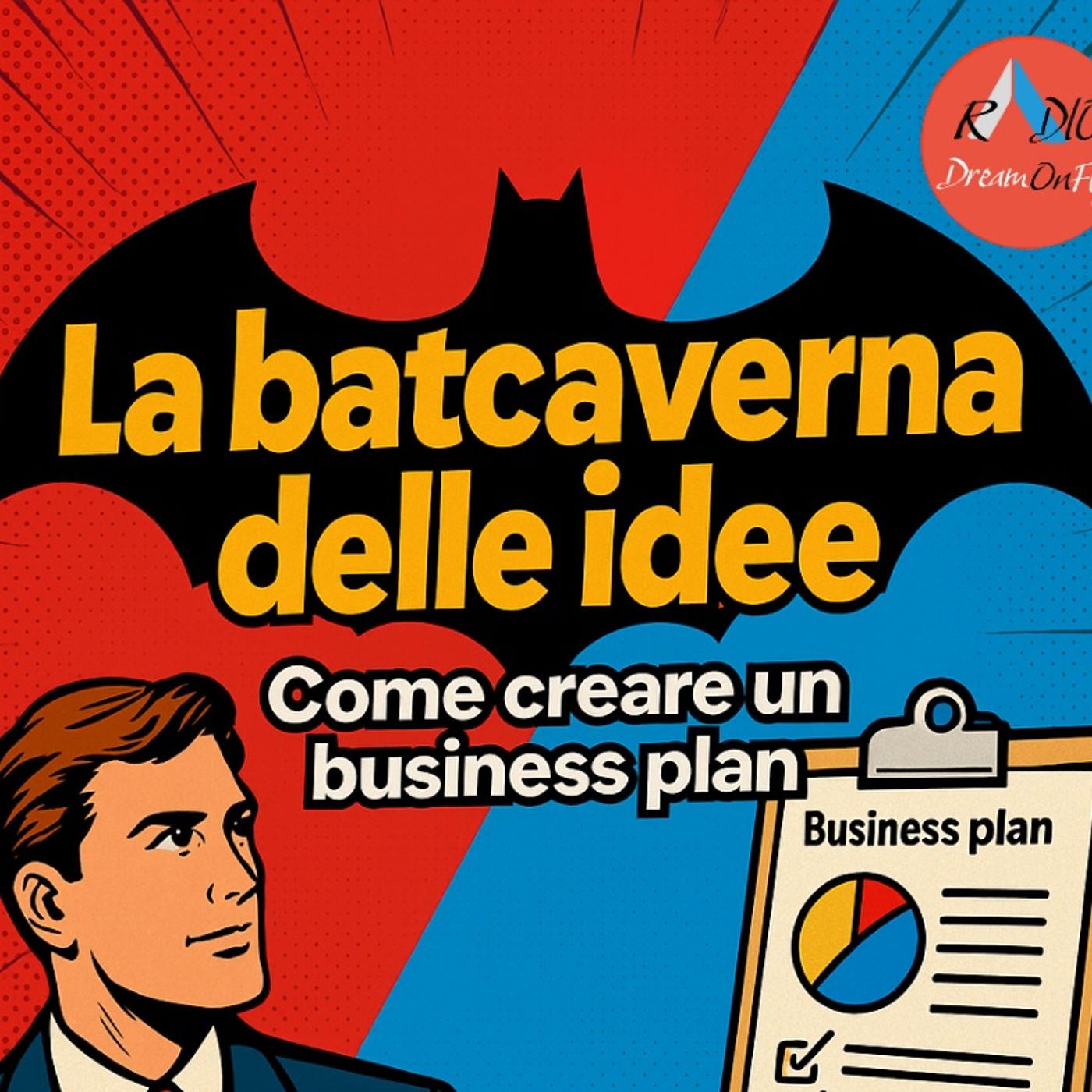 Episodio 3 - La batcaverna delle idee - Come creare un business plan