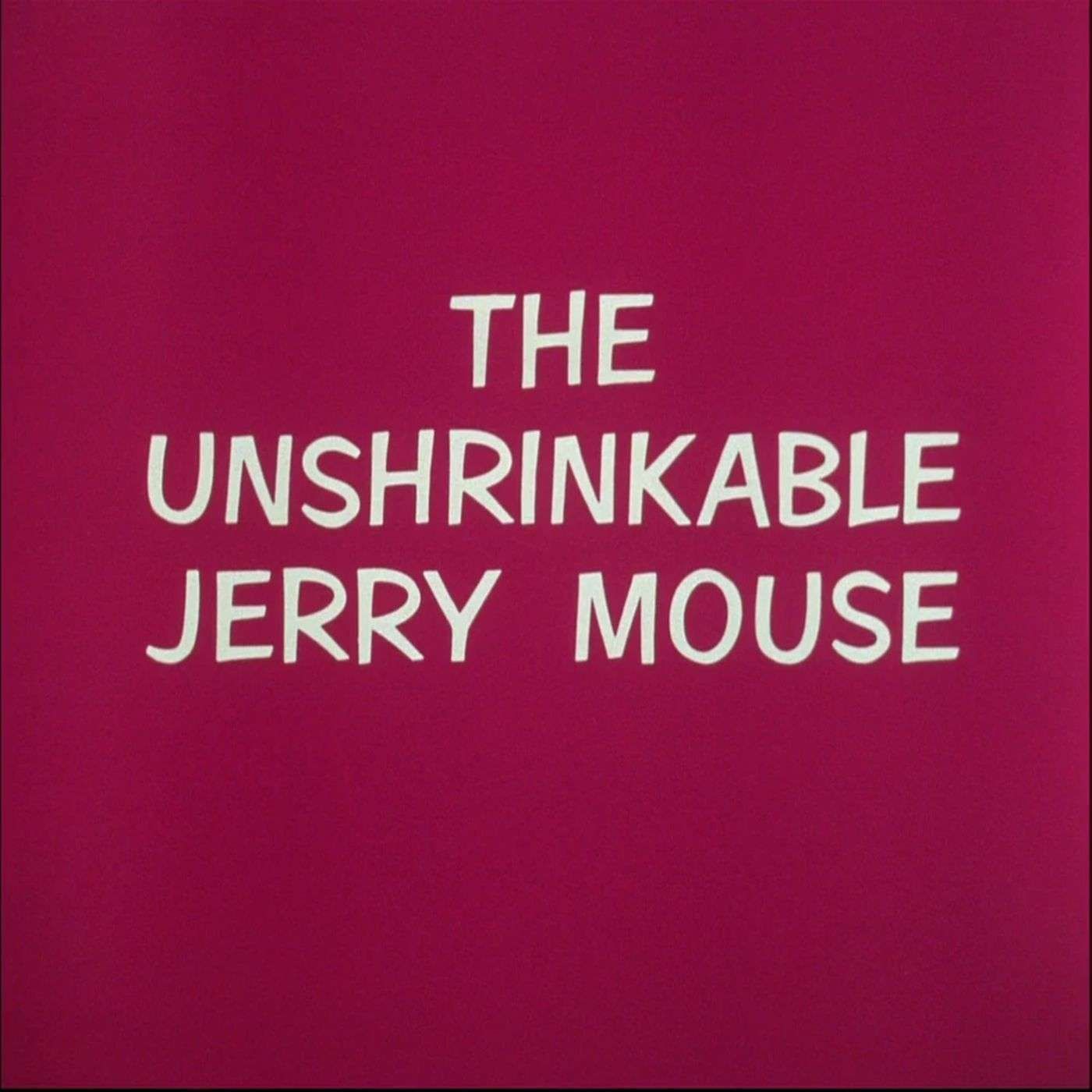 133. The Unshrinkable Jerry Mouse