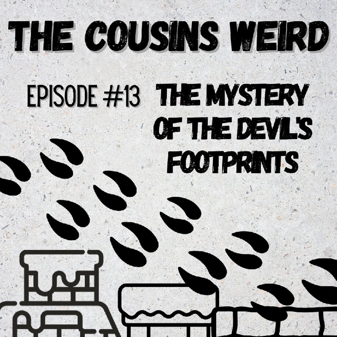 Episode #13 The Mystery of the Devil's Footprints