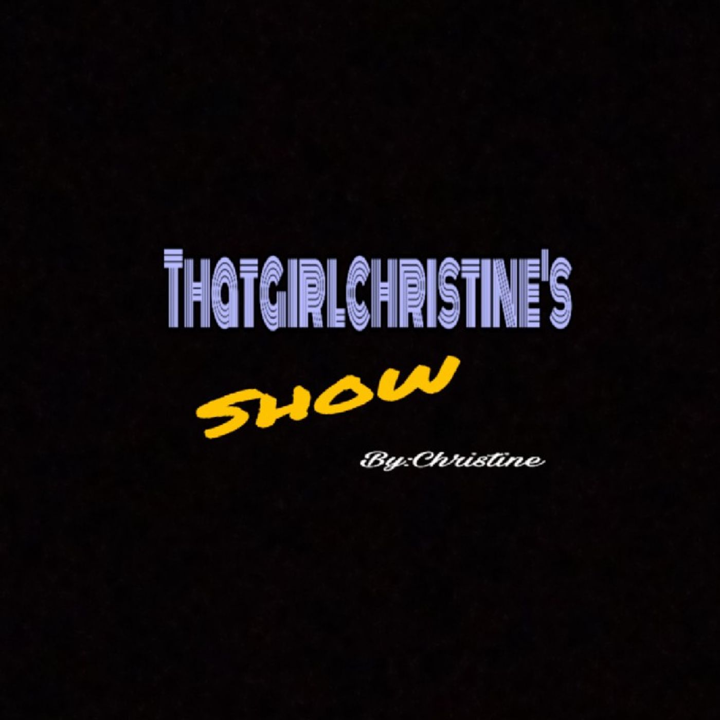 Episode 12- THATgirlCHRISTINE's show Episode 12- THATgirlCHRISTINE's show