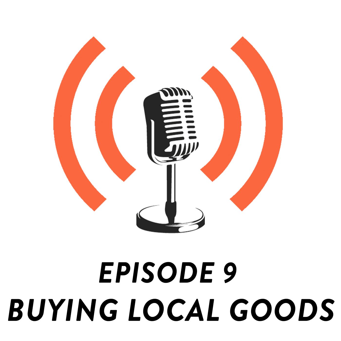 S01E09 - Buying Local Goods: Are We Still Afraid?