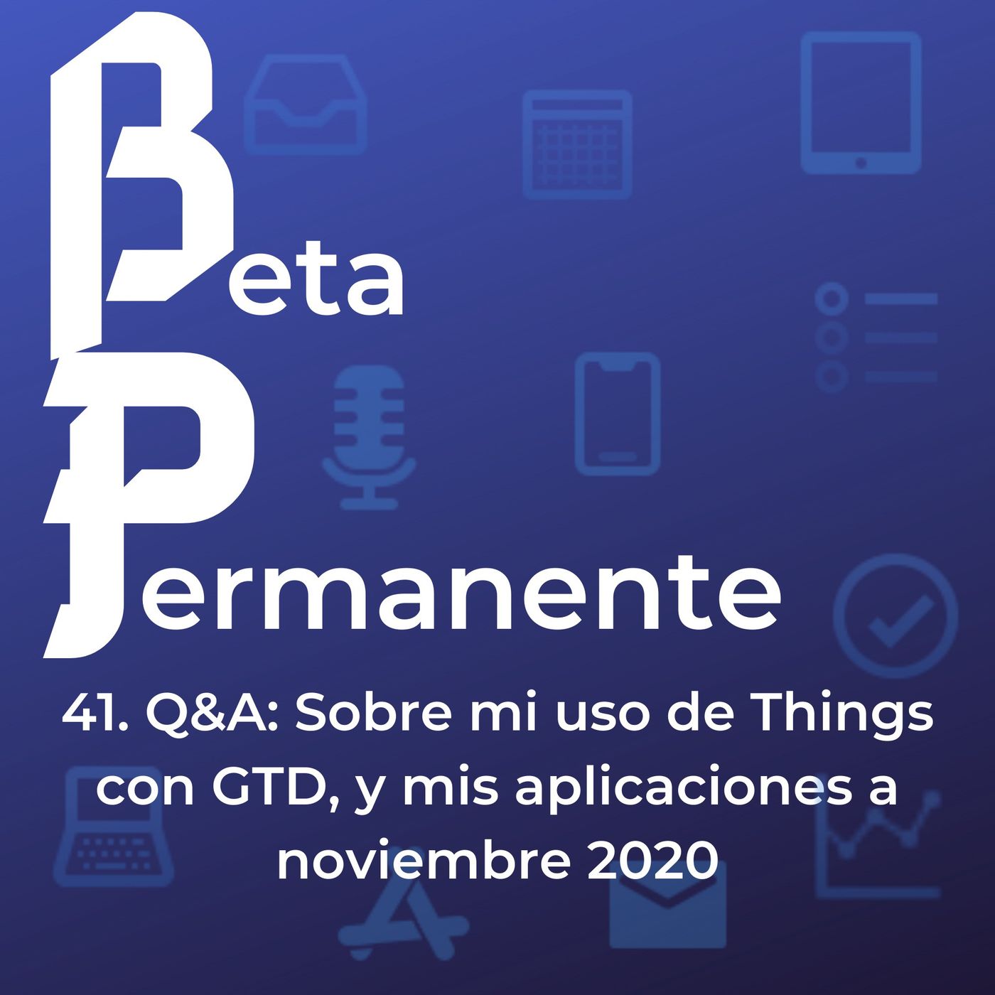 BP41 - Q&A- Sobre mi uso de Things con GTD y mis aplicaciones a noviembre 2020