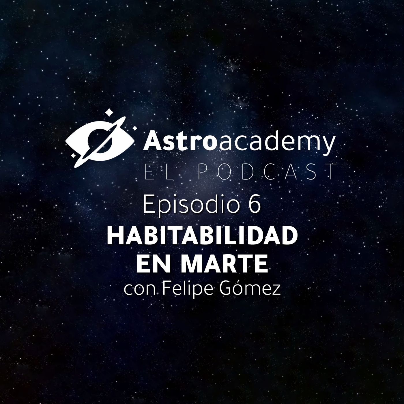 Astroacademy El podcast |Ep. 6| Habitabilidad en el planeta Marte con Felipe Gómez