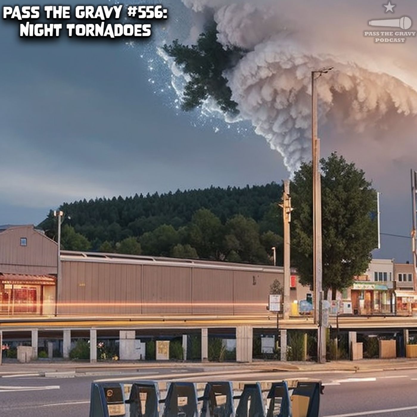 Pass The Gravy #556: Night Tornadoes