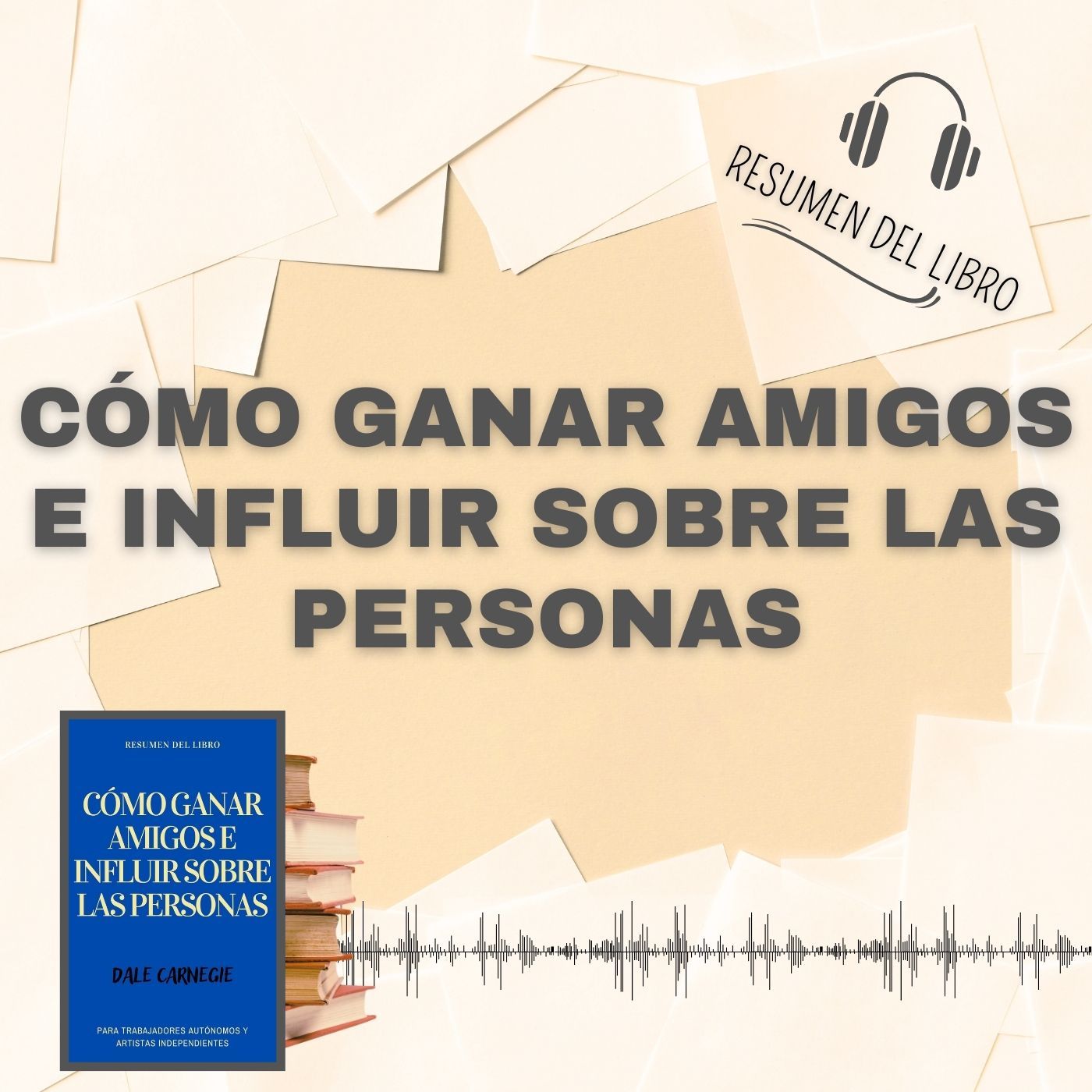 CÓMO GANAR AMIGOS E INFLUIR SOBRE LAS PERSONAS 📗 Resumen del Libro de DALE CARNEGIE (Baja tu PDF📥)