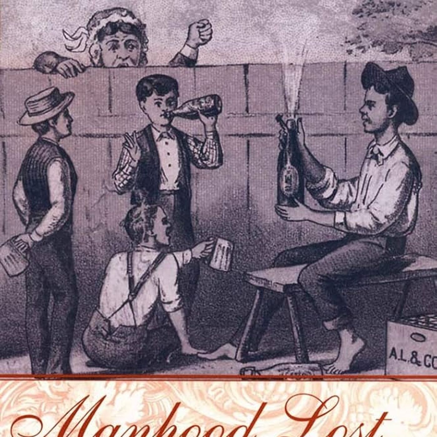 Manhood Lost: Fallen Drunkards and Redeeming Women in the Nineteenth-Century United States