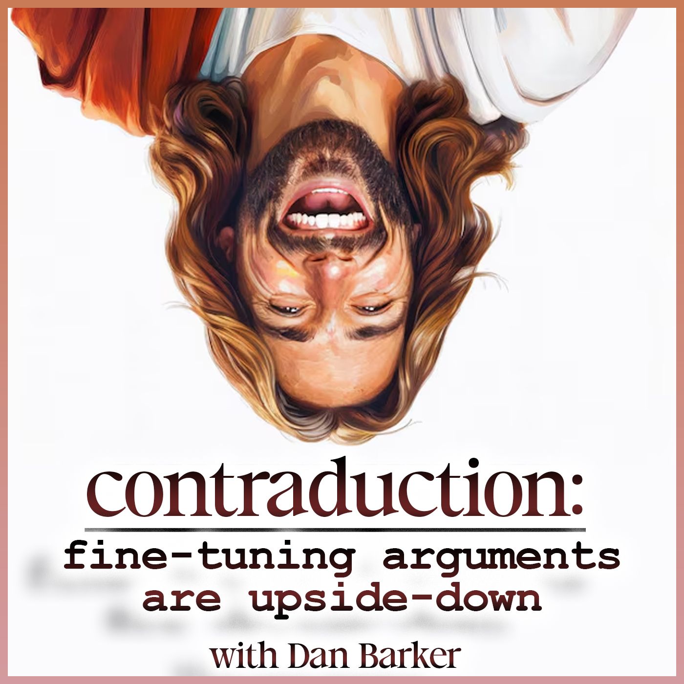 Contraduction: Fine-Tuning Arguments are Upside-Down (with Dan Barker) - podcast episode cover