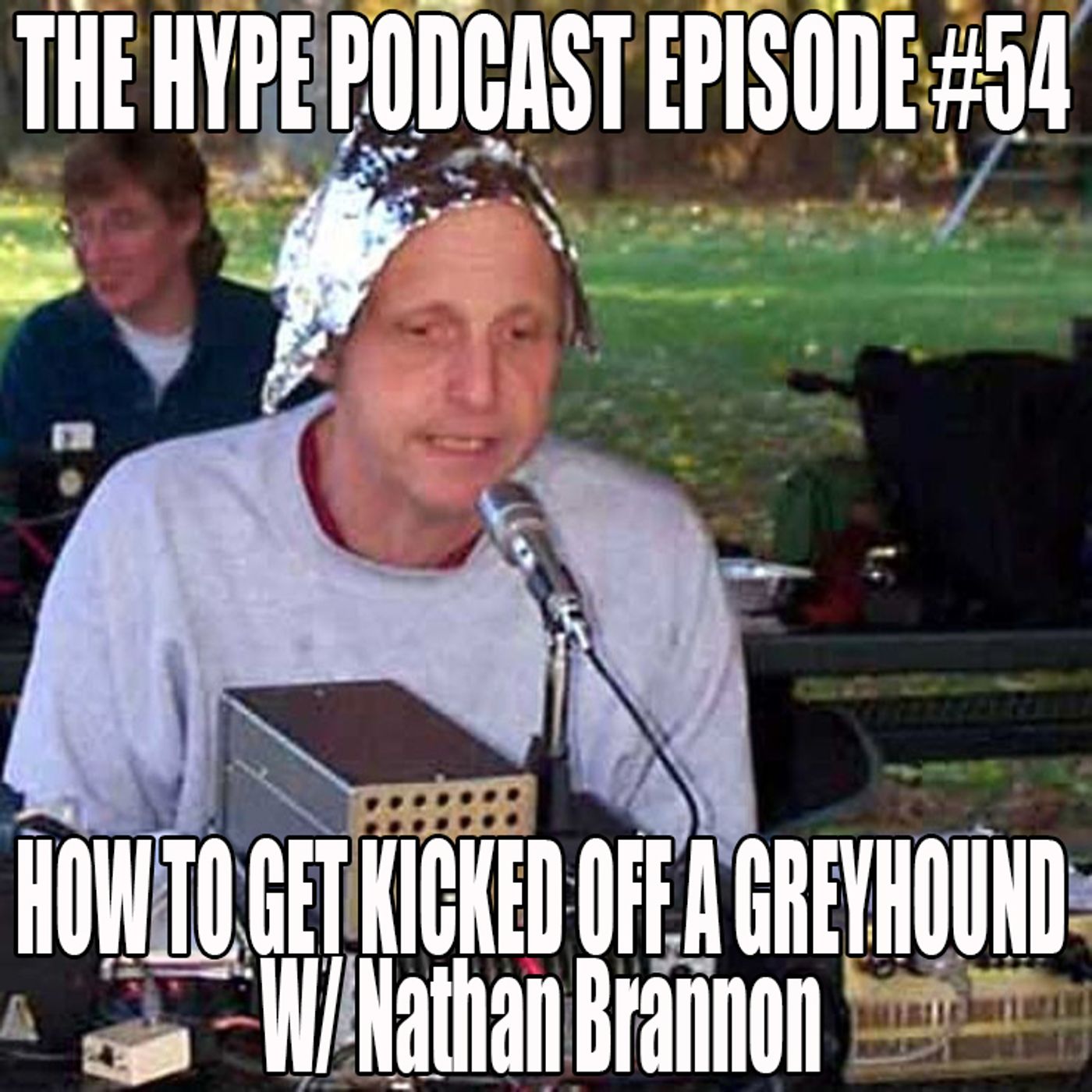 The hype podcast episode #54 How to get kicked off a greyhound ft Comedian Nathan Brannon 1 3 16 episode artwork