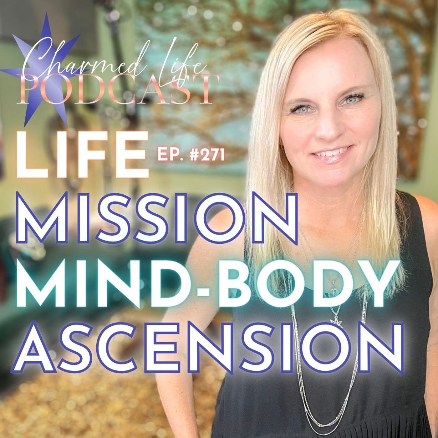 271: Ascension of the Mind-Body + Life Mission