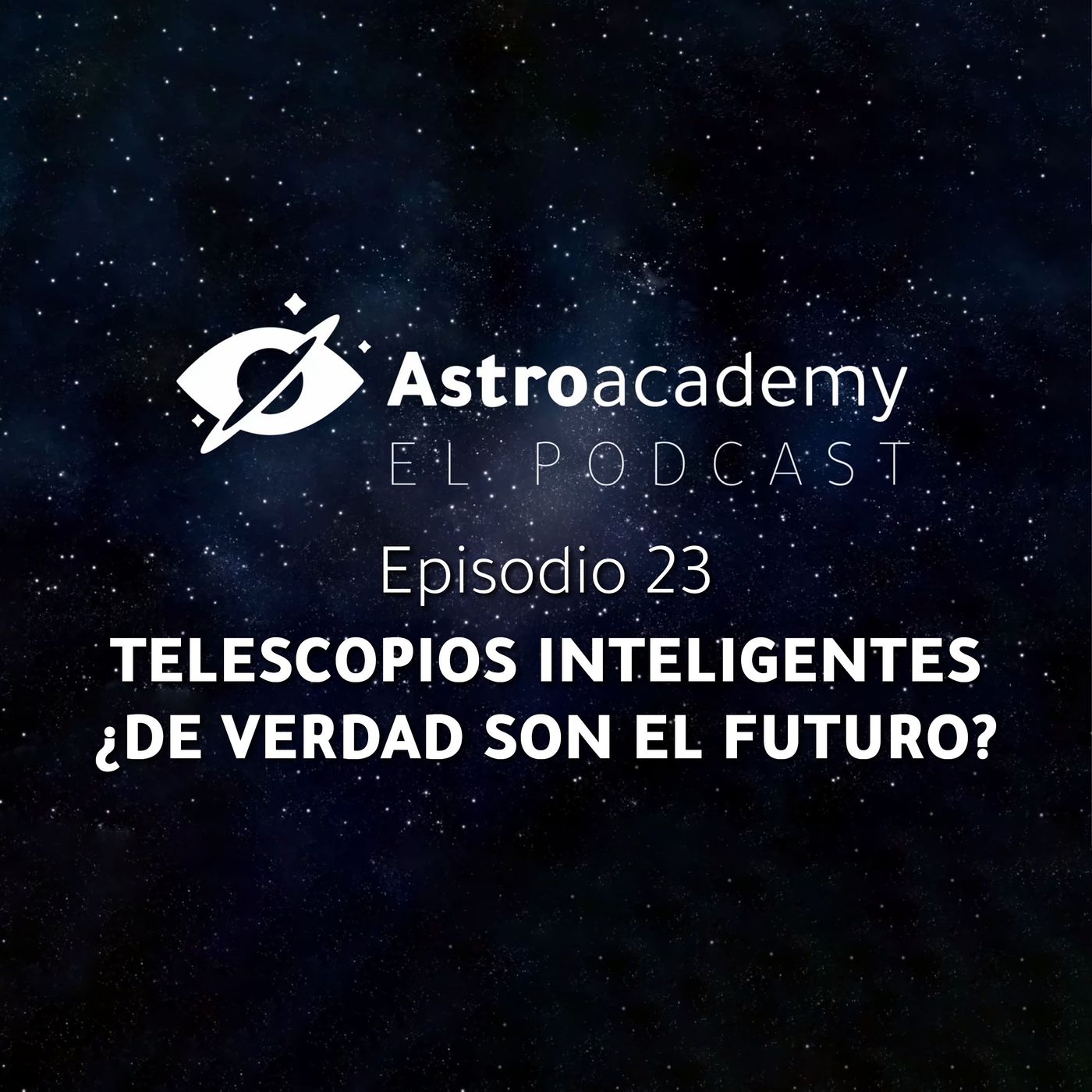 Astroacademy El podcast |Ep. 23| Telescopios inteligentes ¿Realmente son el futuro?
