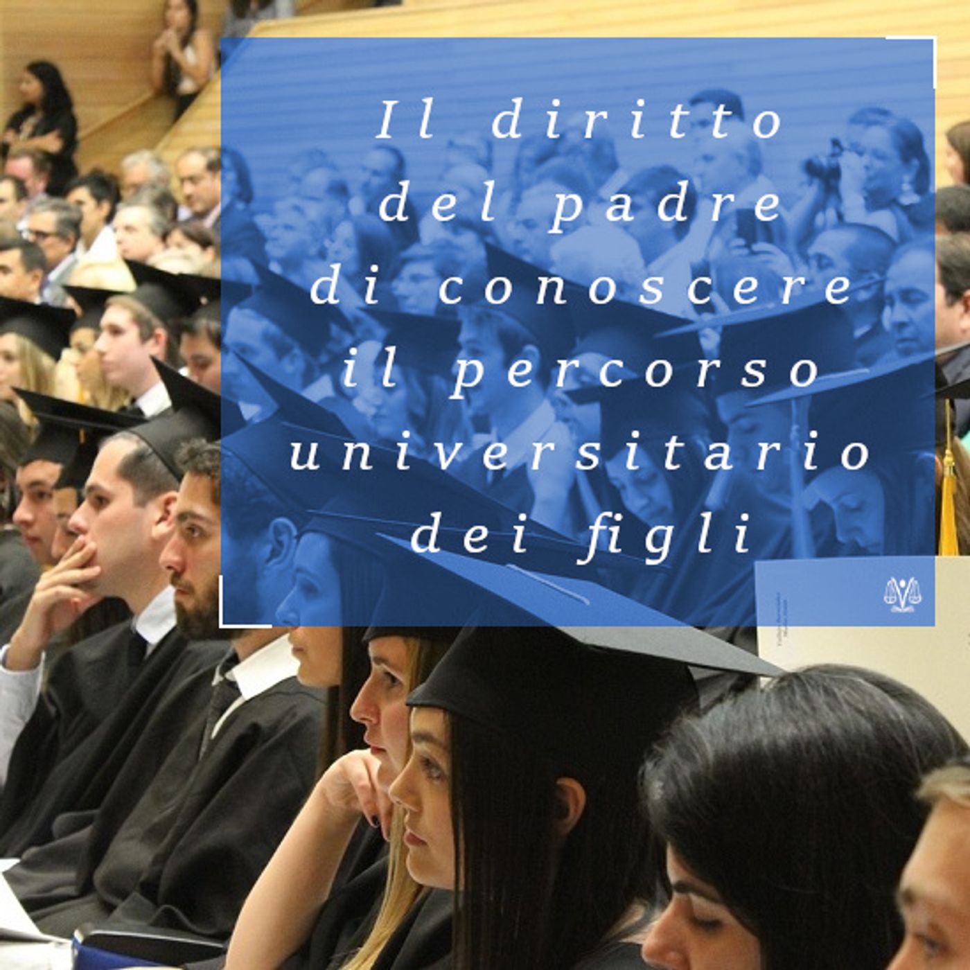 Il diritto del padre di conoscere il percorso universitario del figlio Il diritto del padre di conoscere il percorso universitario del figlio