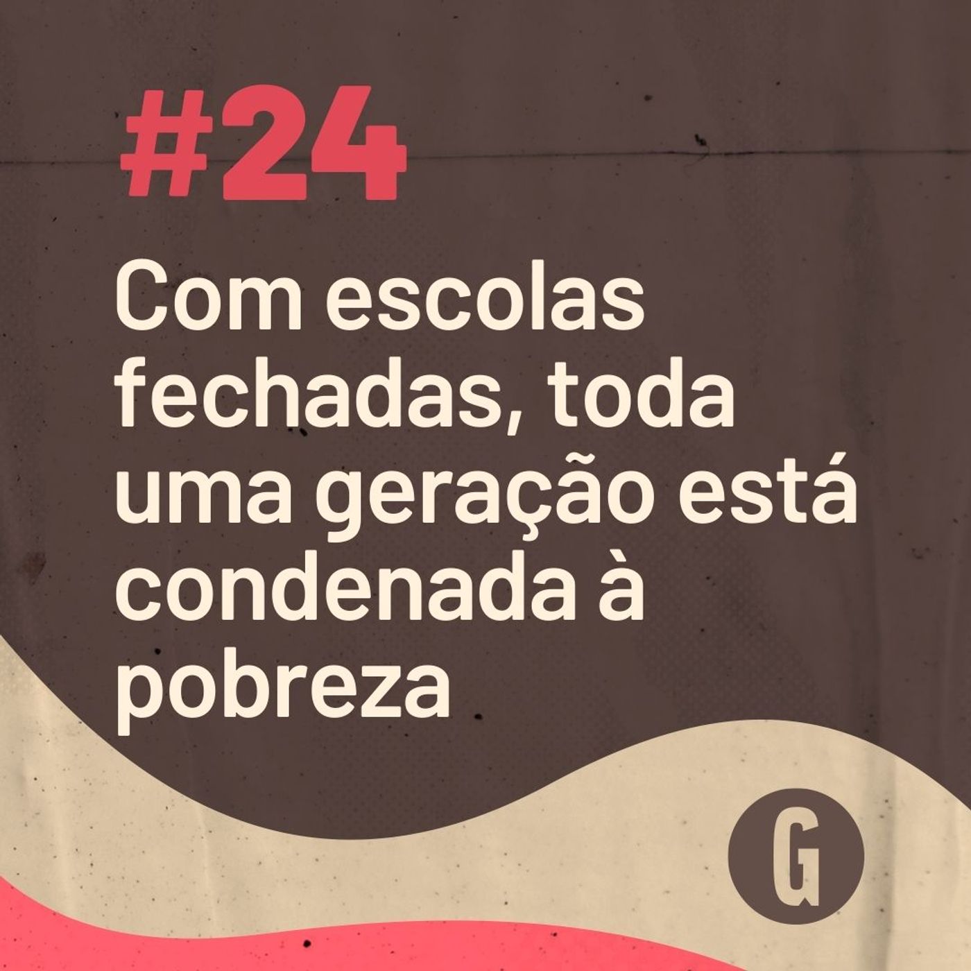 O Papo É #24: Com escolas fechadas, toda uma geração está condenada à pobreza episode artwork