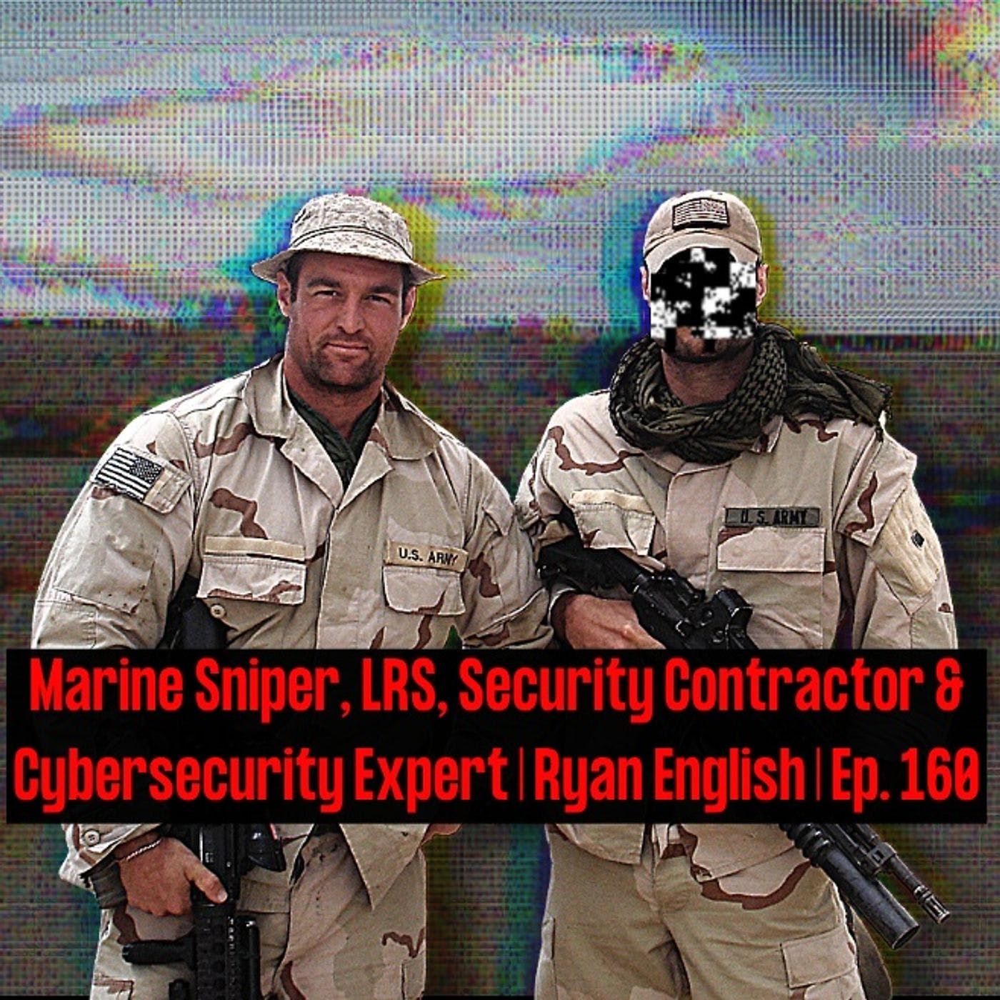 cover of episode Marine Sniper, LRS, Security Contractor, & Cybersecurity Expert | Ryan English | Ep. 160