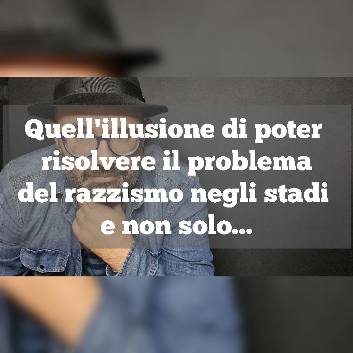 Episodio 1124 - Quell'illusione di poter risolvere il problema del razzismo negli stadi e non solo... 4tu episode artwork