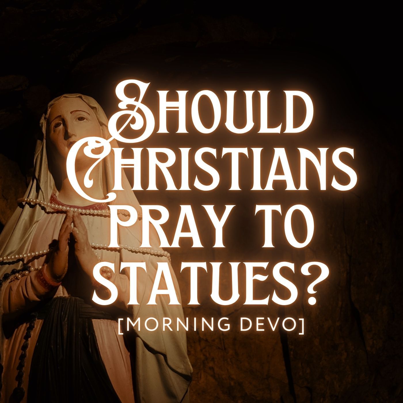 Should Christians pray to statues? [Morning Devo] episode artwork