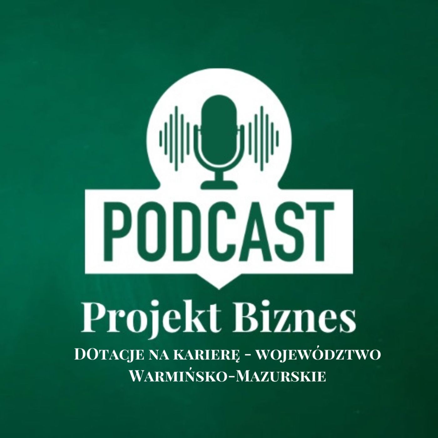 Projekt Biznes, czyli podcast o dotacjach, biznesie, sprzedaży i mentalności przedsiębiorcy