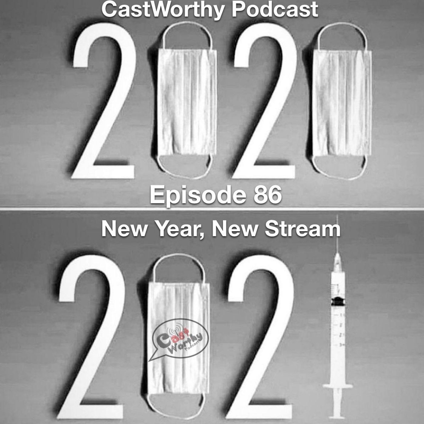 Cast Worthy Podcast Episode 86: "New Year, New Stream"