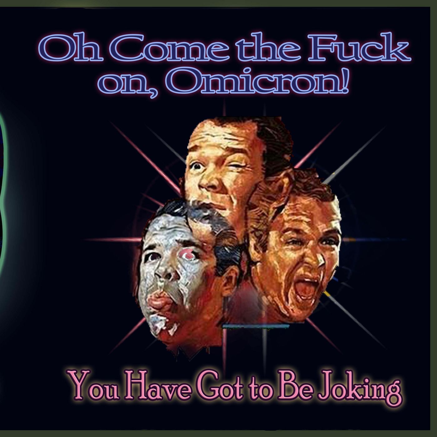 Oh Come The Fuck On, Omicron!