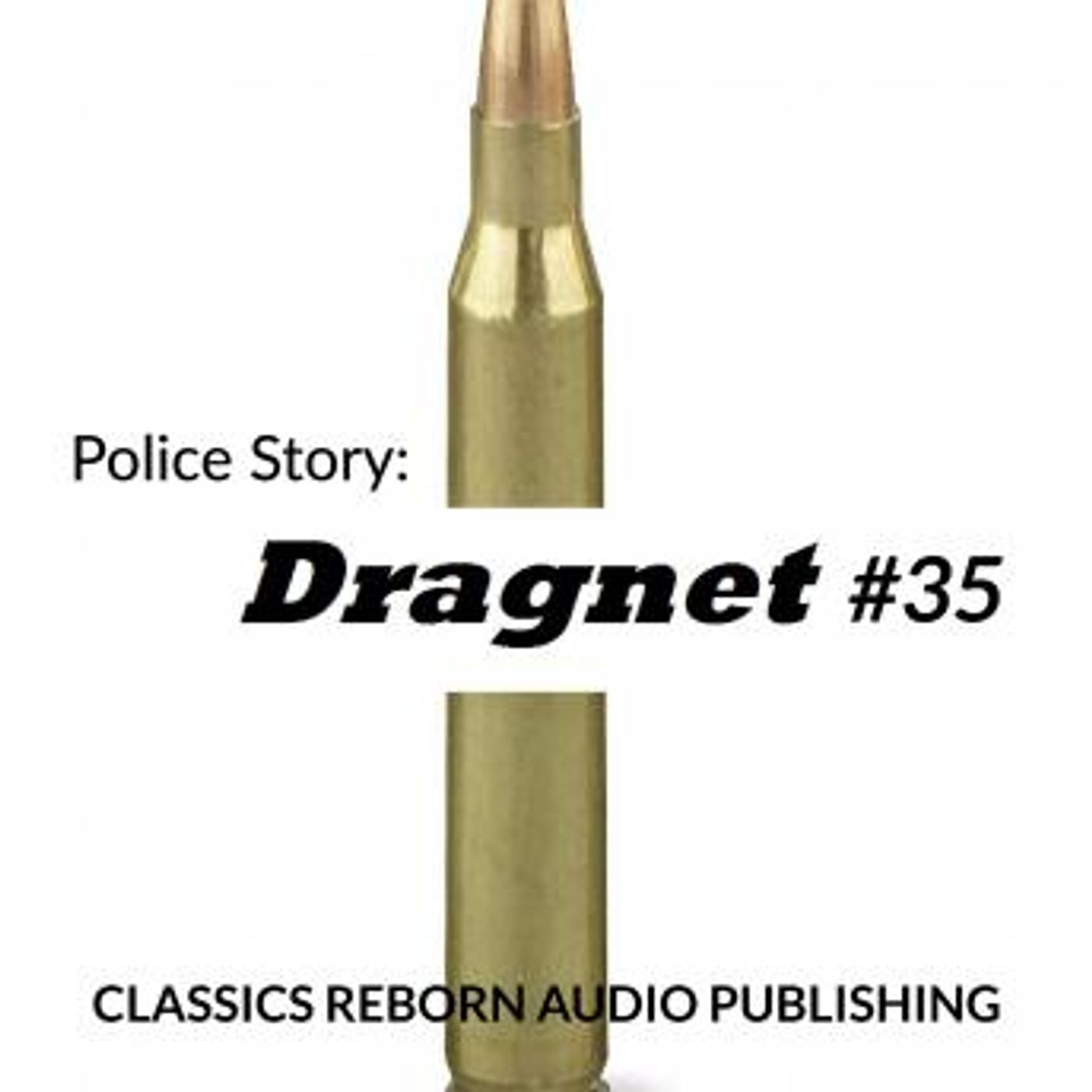 Police Story: Dragnet #35 by Classic Reborn Audio Publishing episode artwork