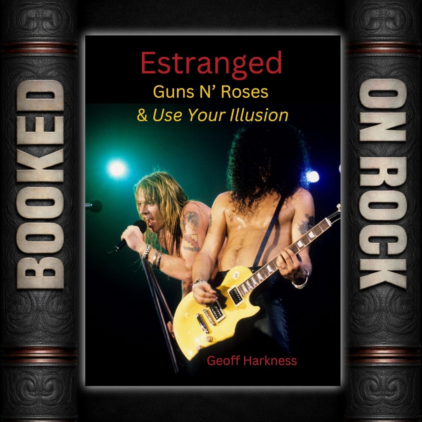 Use Your Illusion I & II: The Epic Gamble That Defined Guns N’ Roses [Episode 371]