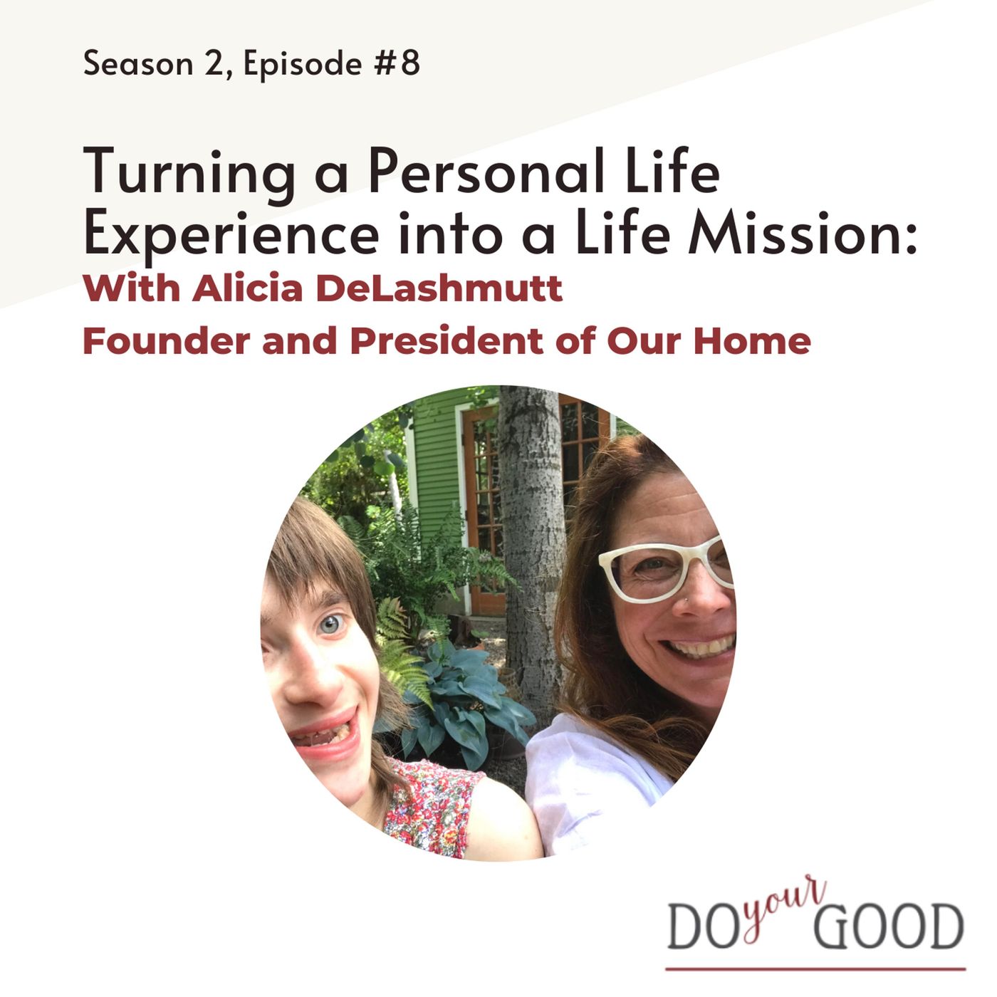 #108 Turning a Personal Life Experience into a Life Mission, with Alicia DeLashmutt Founder and President of Our Home episode artwork