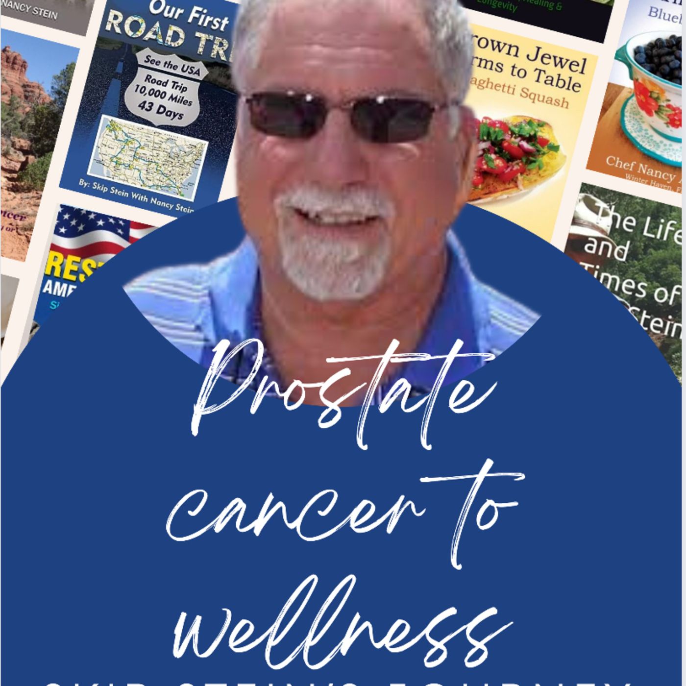 Episode 30. Prostate Cancer to Wellness: The Skip Stein's Journey