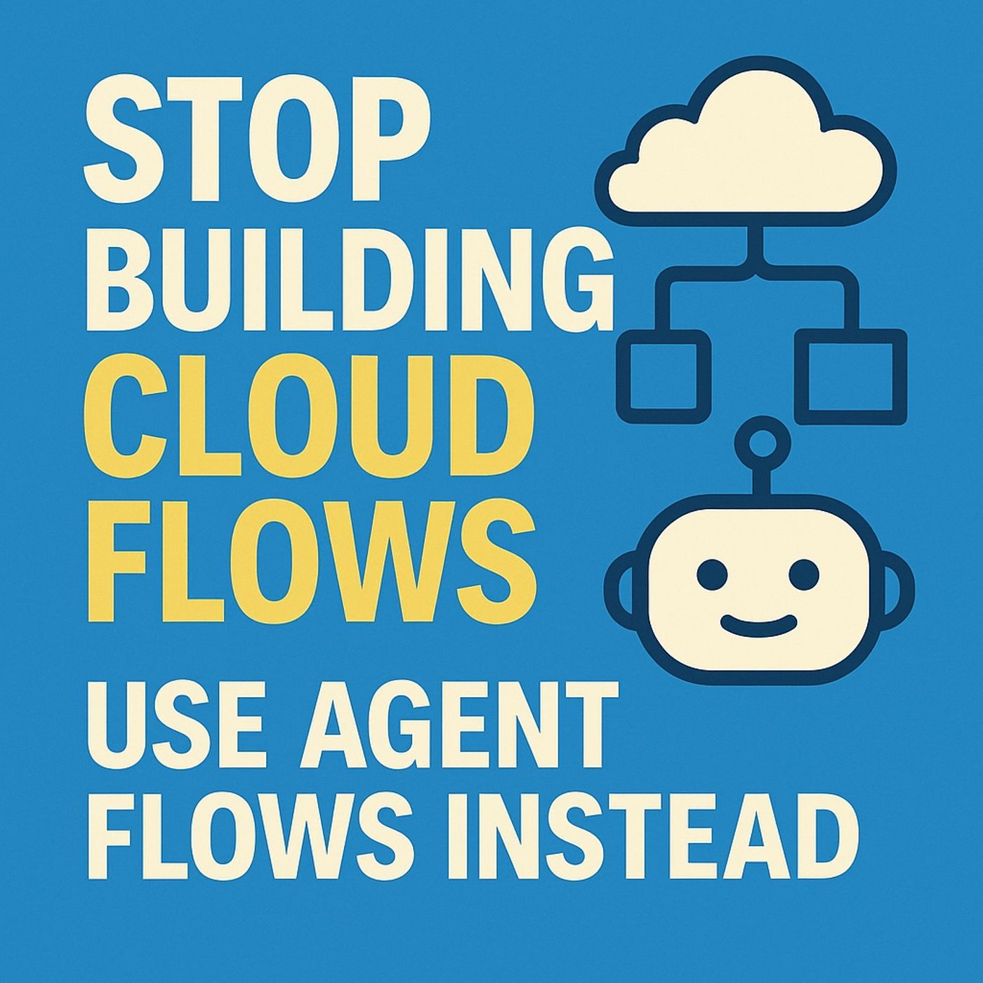 STOP Building Cloud Flows! Use Agent Flows Instead