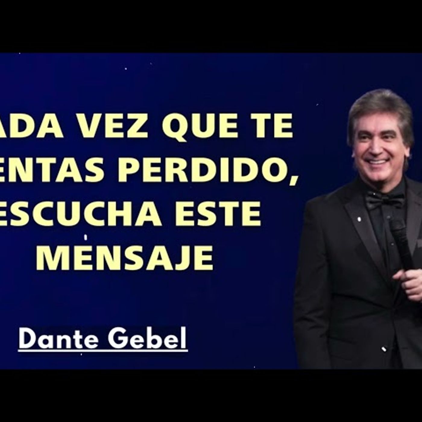 Cada vez que te Sientas Perdido, Escucha este Mensaje - Predicas de Dante Gebel