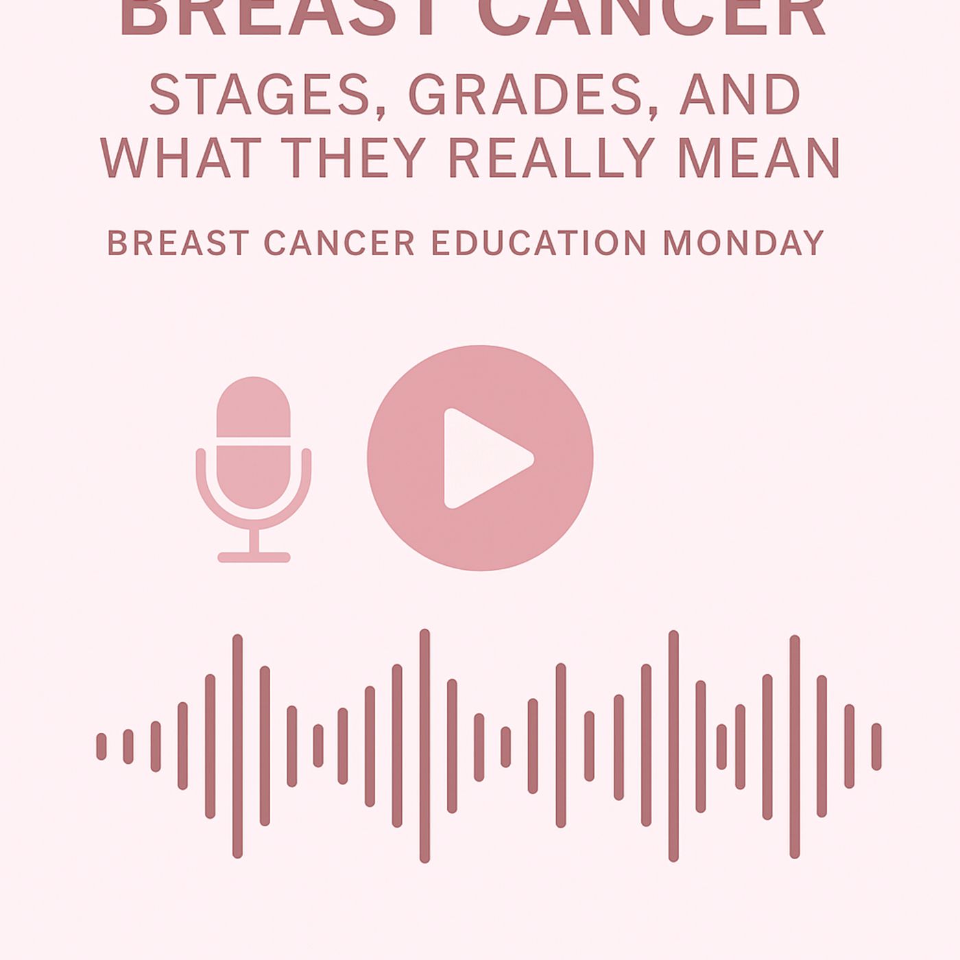 “Understanding Breast Cancer: Stages, Grades, and What They Really Mean” episode artwork