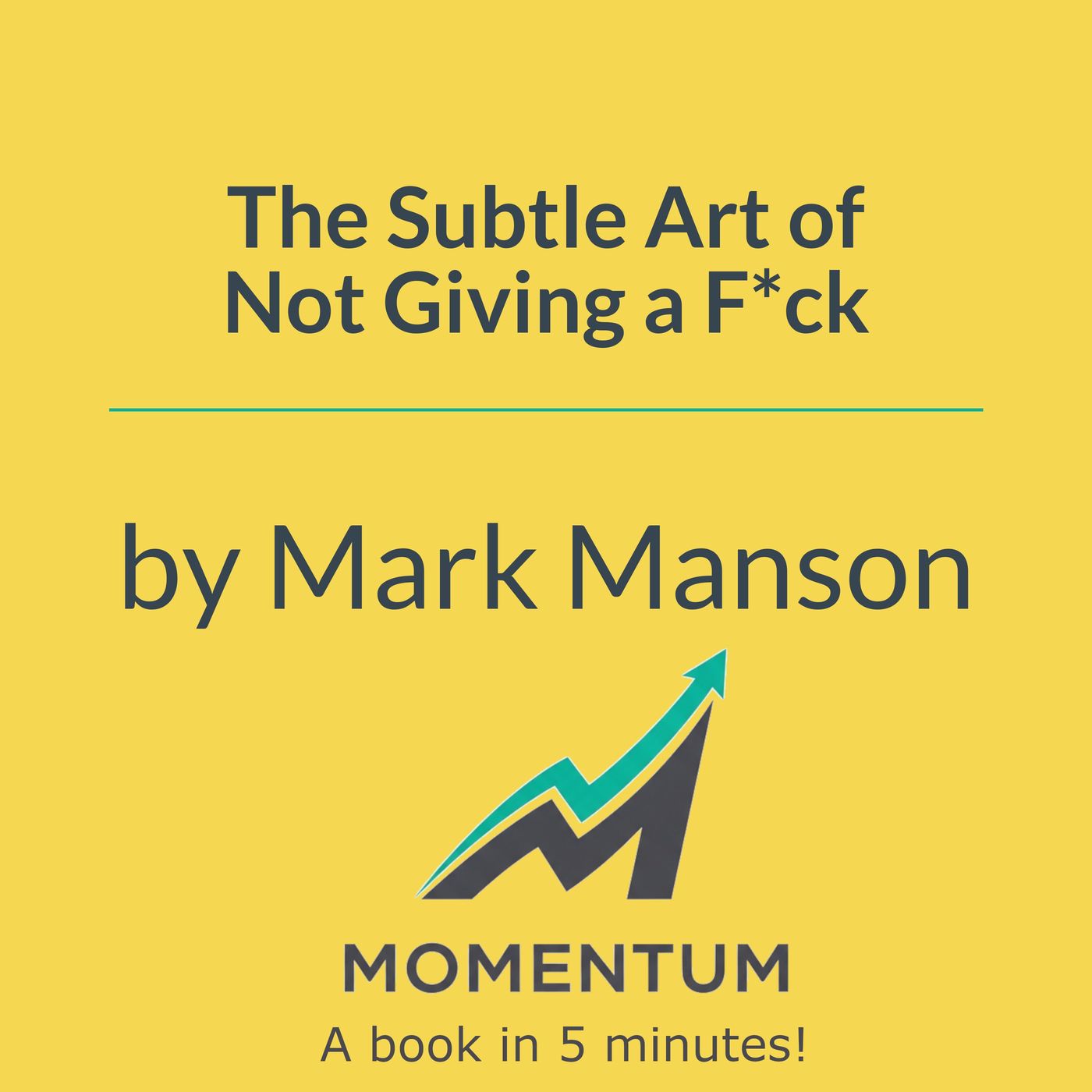 The subtle art of not giving a f*ck: The secret to a good life is caring less (Mark Manson)