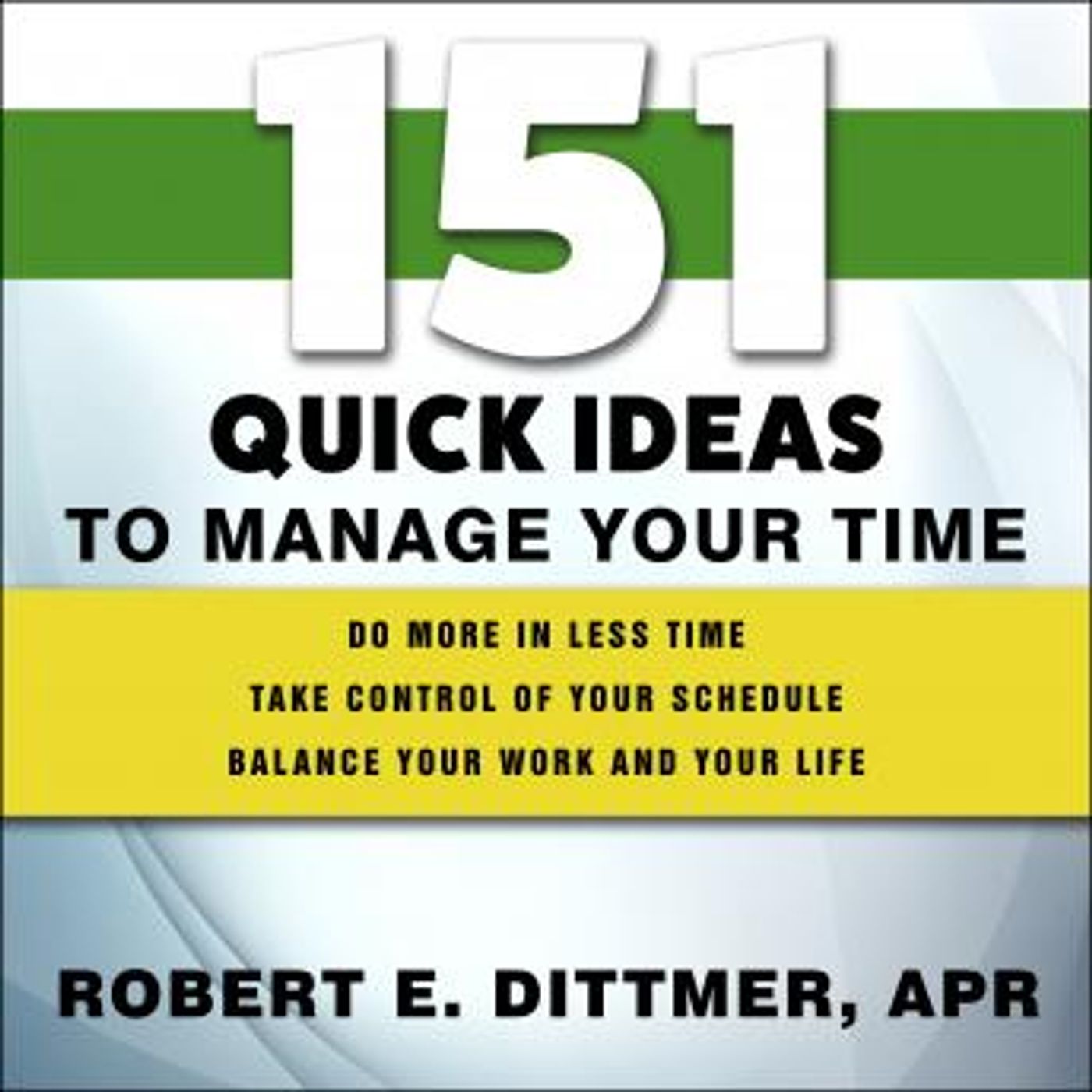151 Quick Ideas to Manage Your Time by Robert E. Dittmer episode artwork