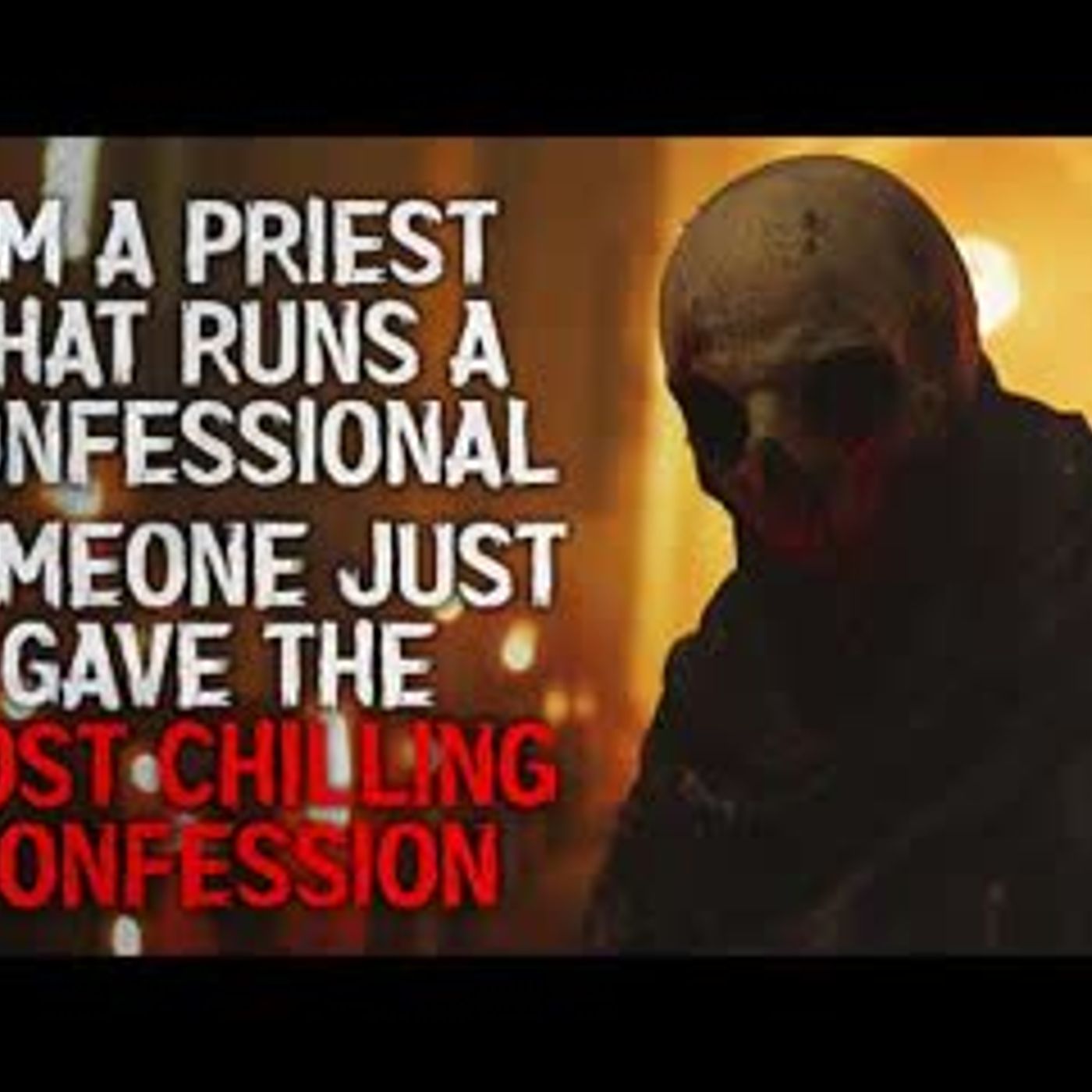 "I'm a Priest That Runs a Confessional. Someone Just Gave the Most Chilling Confession" Creepypasta