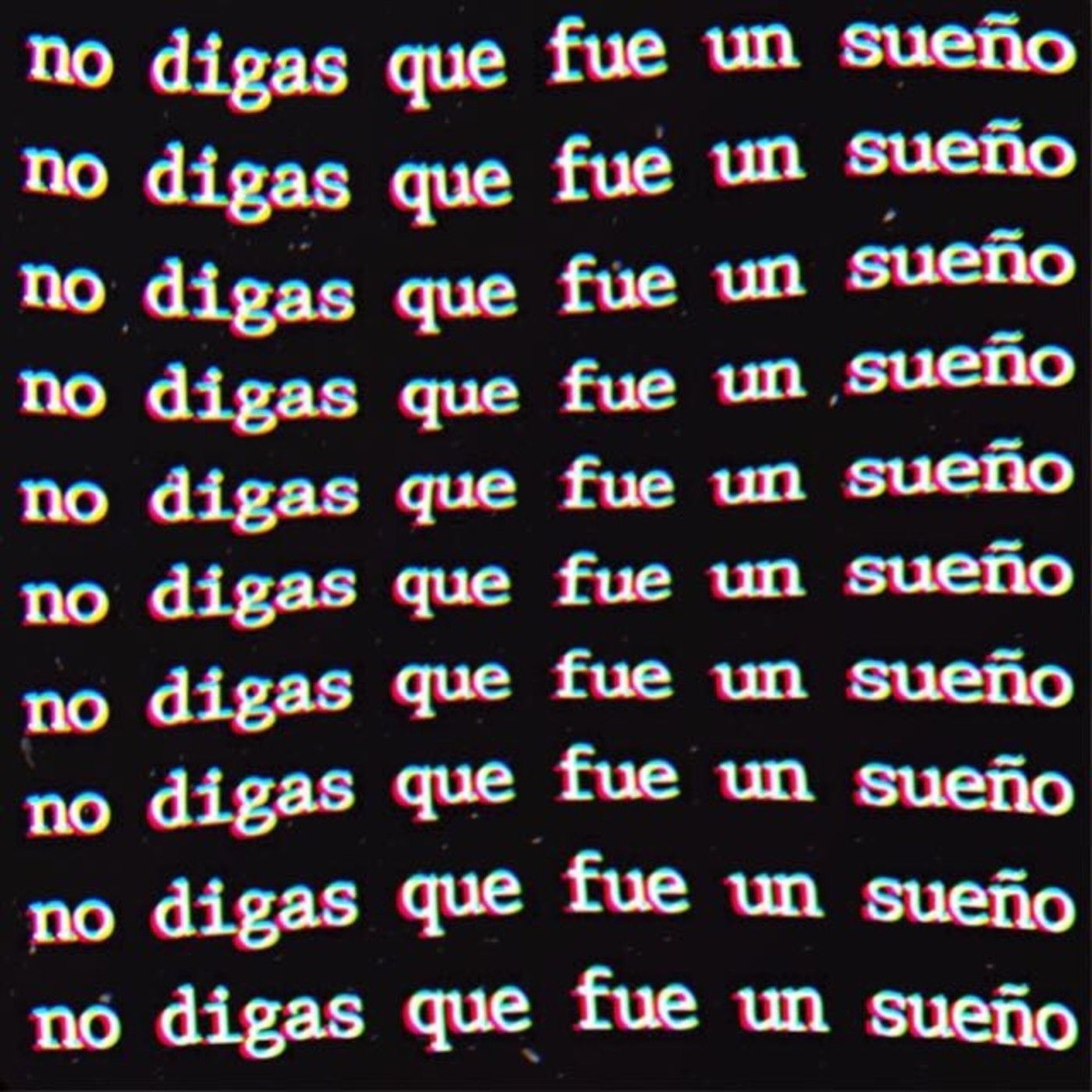 No digas que fue un sueño