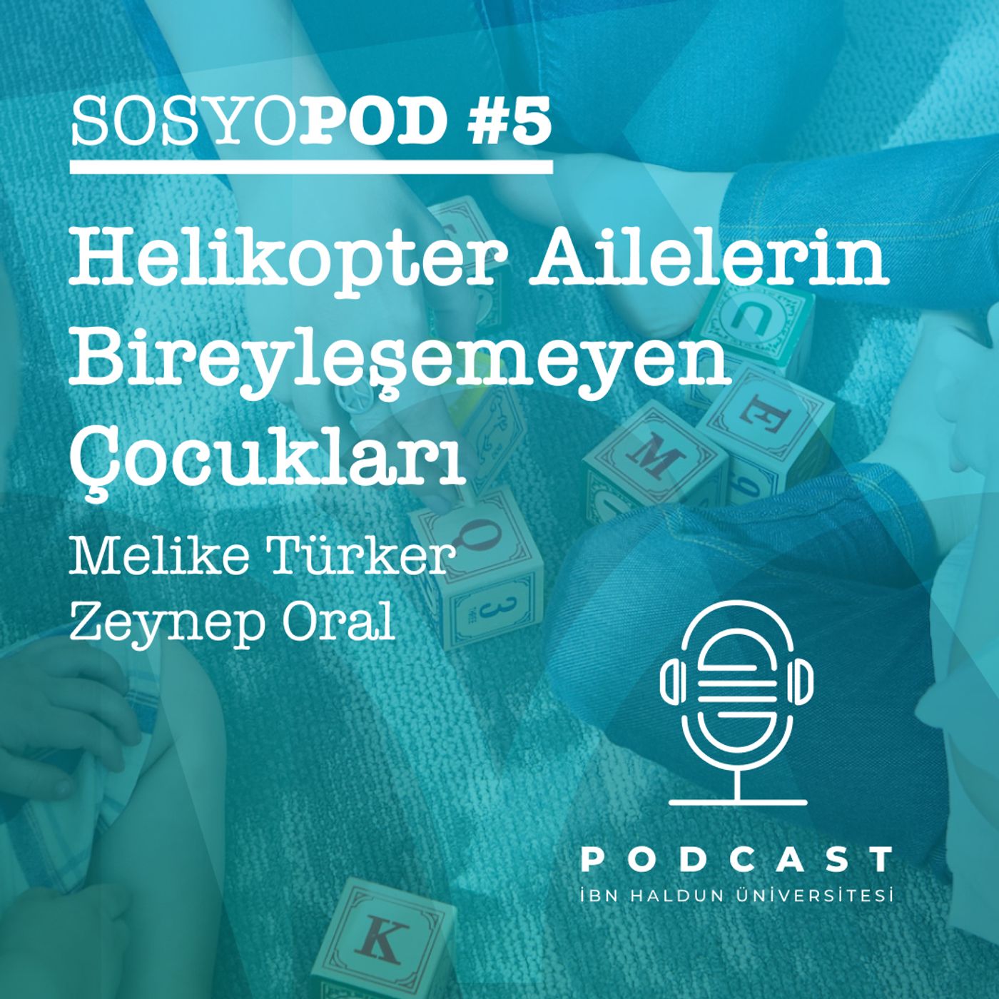 SOSYOPOD #5 Helikopter Ailelerin Bireyleşemeyen Çocukları | Melike Türker, Zeynep Oral episode artwork