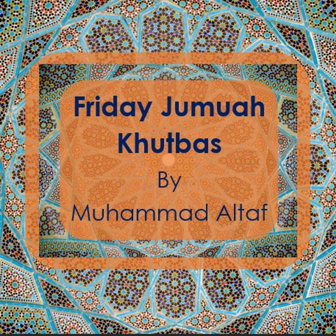 Friday Jumuah Khutbas By Muhammad Altaf
