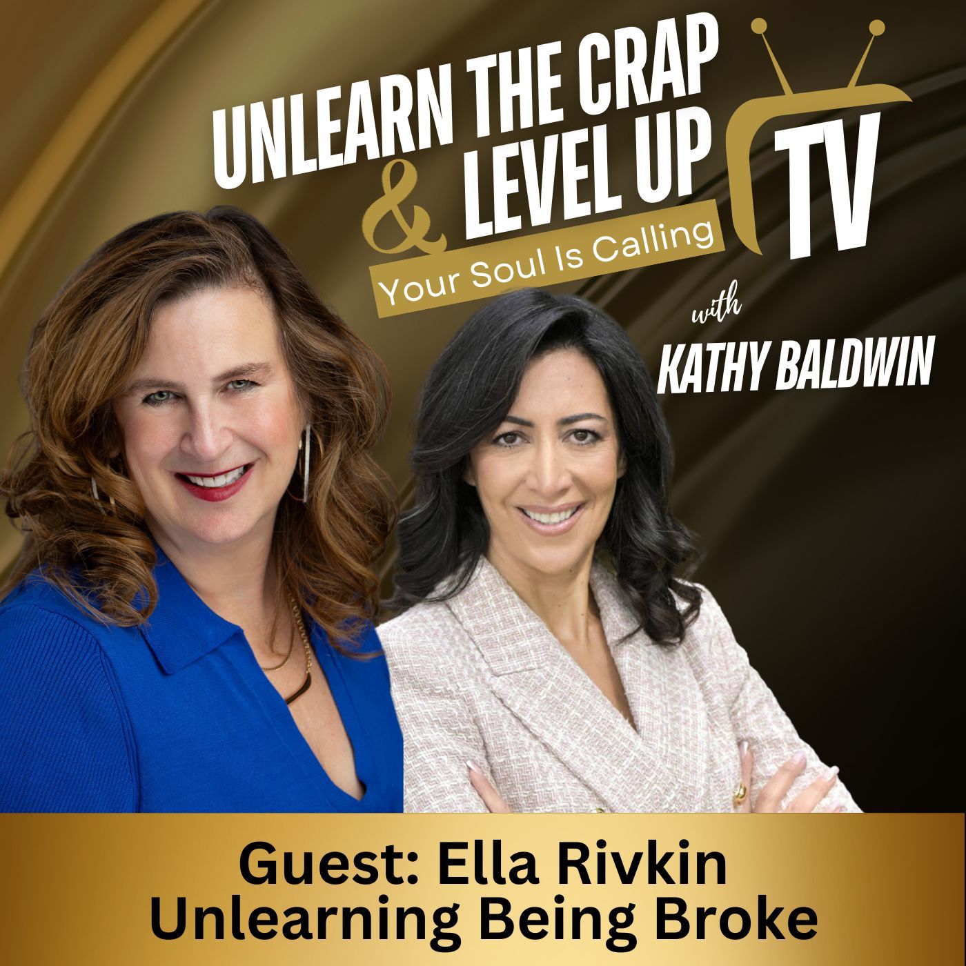 Unlearn The Crap TV! - Unlearning Being Broke