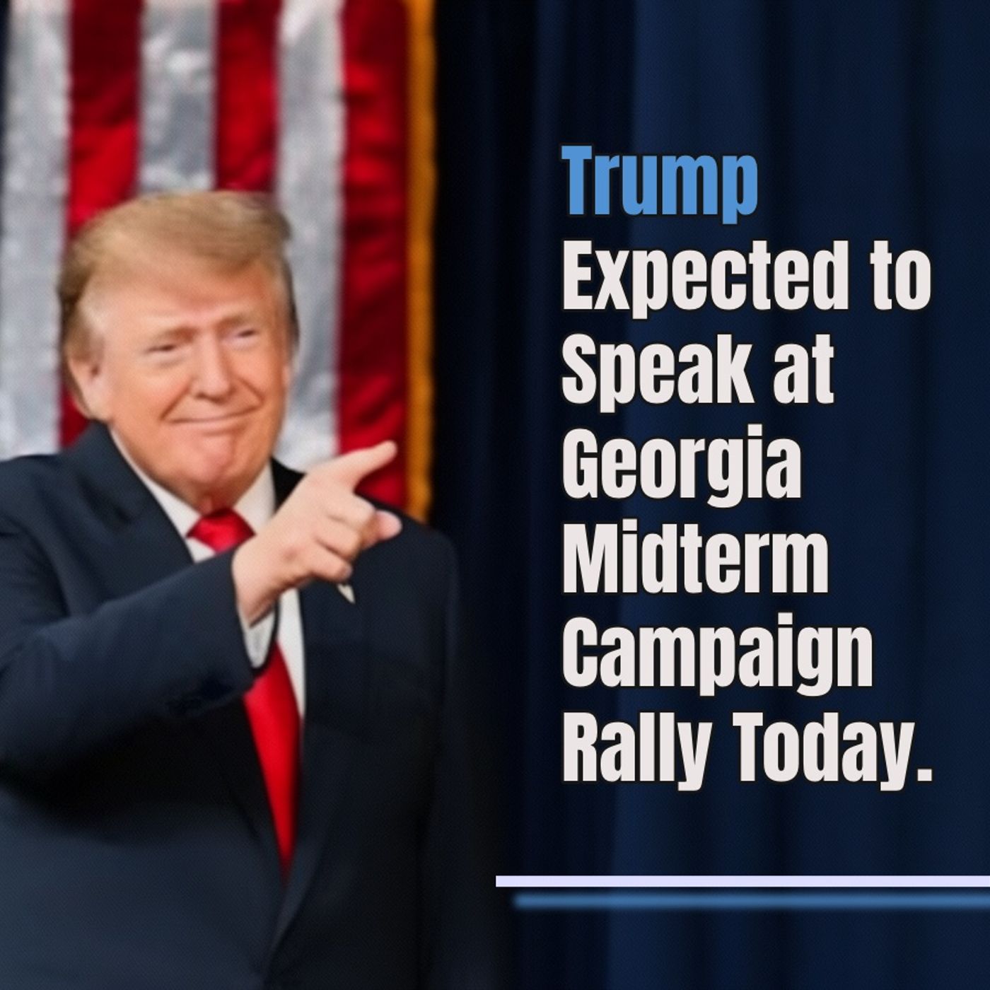 Trump Expected to Speak at Georgia Midterm Campaign Rally Today episode artwork