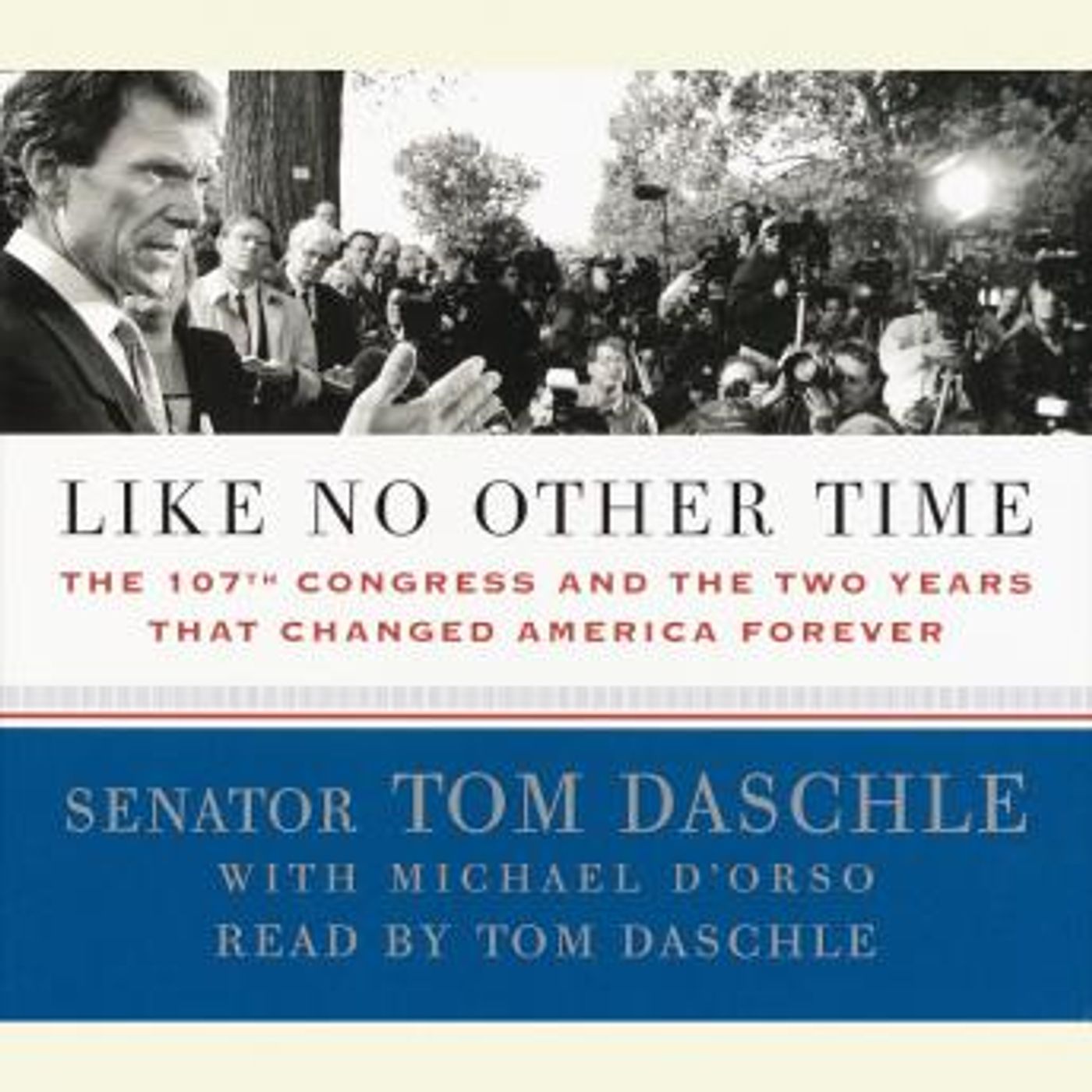 Like No Other Time: The 107th Congress and the Two Years That Changed America Forever by Tom Daschle