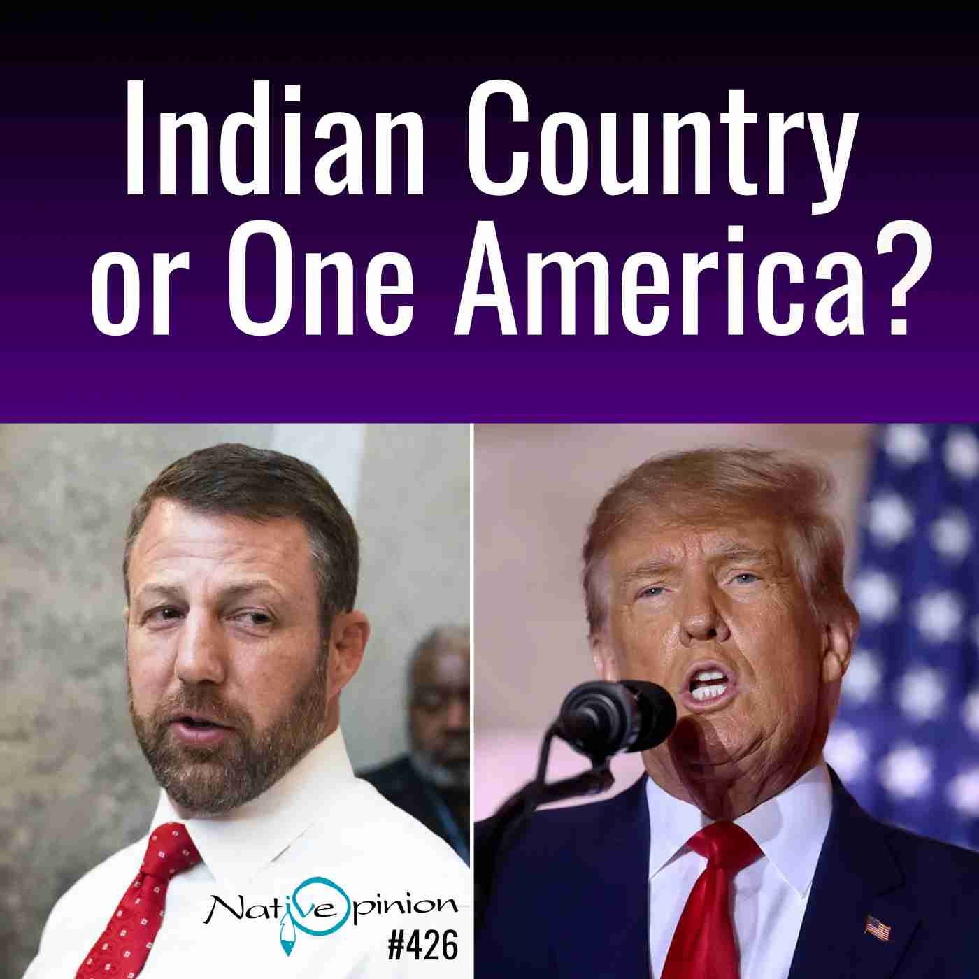 Episode 426 "Indian Country or One America?" - podcast episode cover