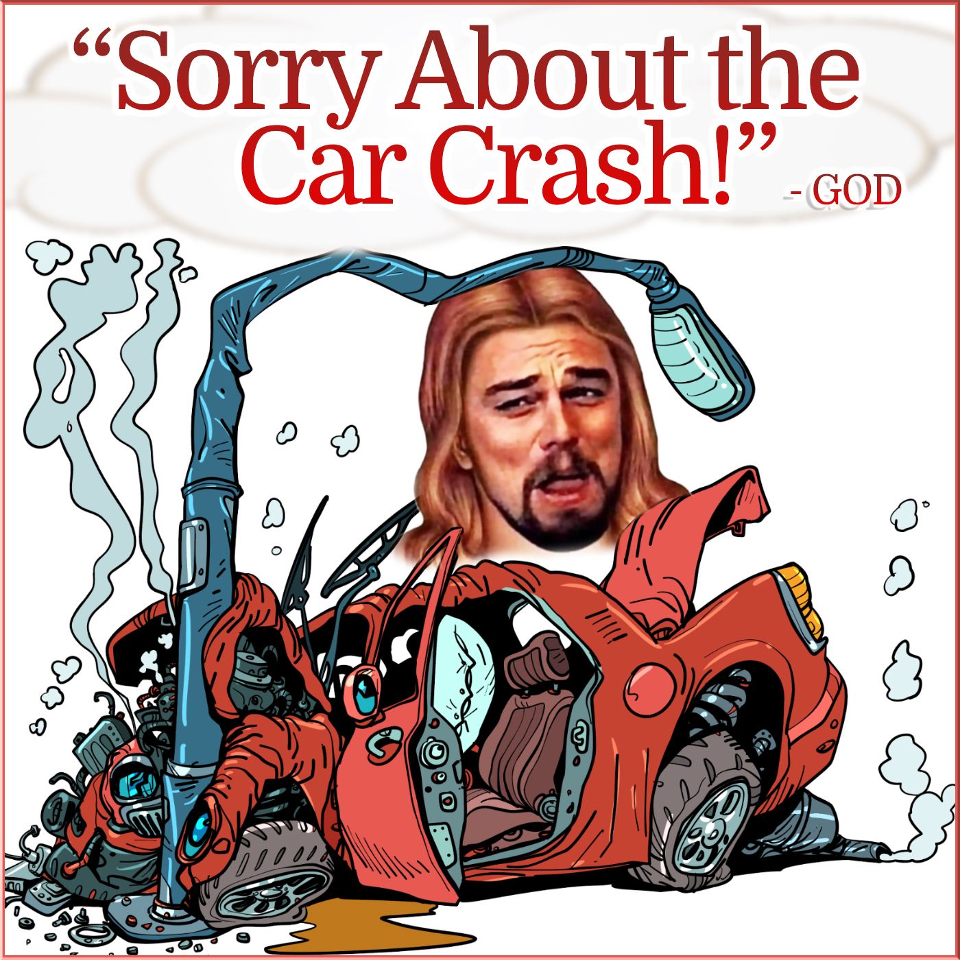 ”Sorry About the Car Crash!” - GOD
