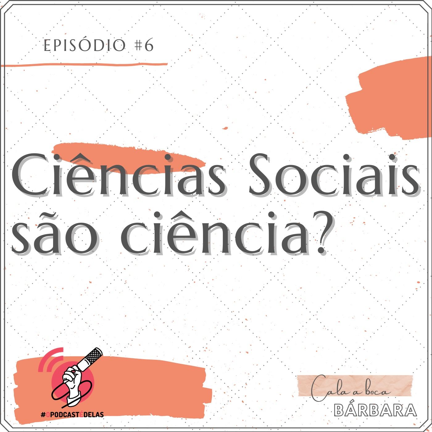Cala a boca, Bárbara #06 – Ciências Sociais são ciência?