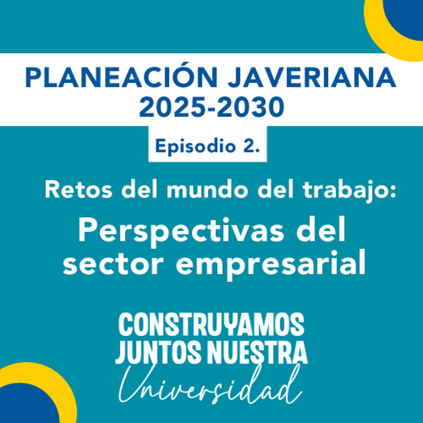 Retos del mundo del trabajo: Perspectivas del sector empresarial | Planeación Javeriana Ep. 2 episode artwork