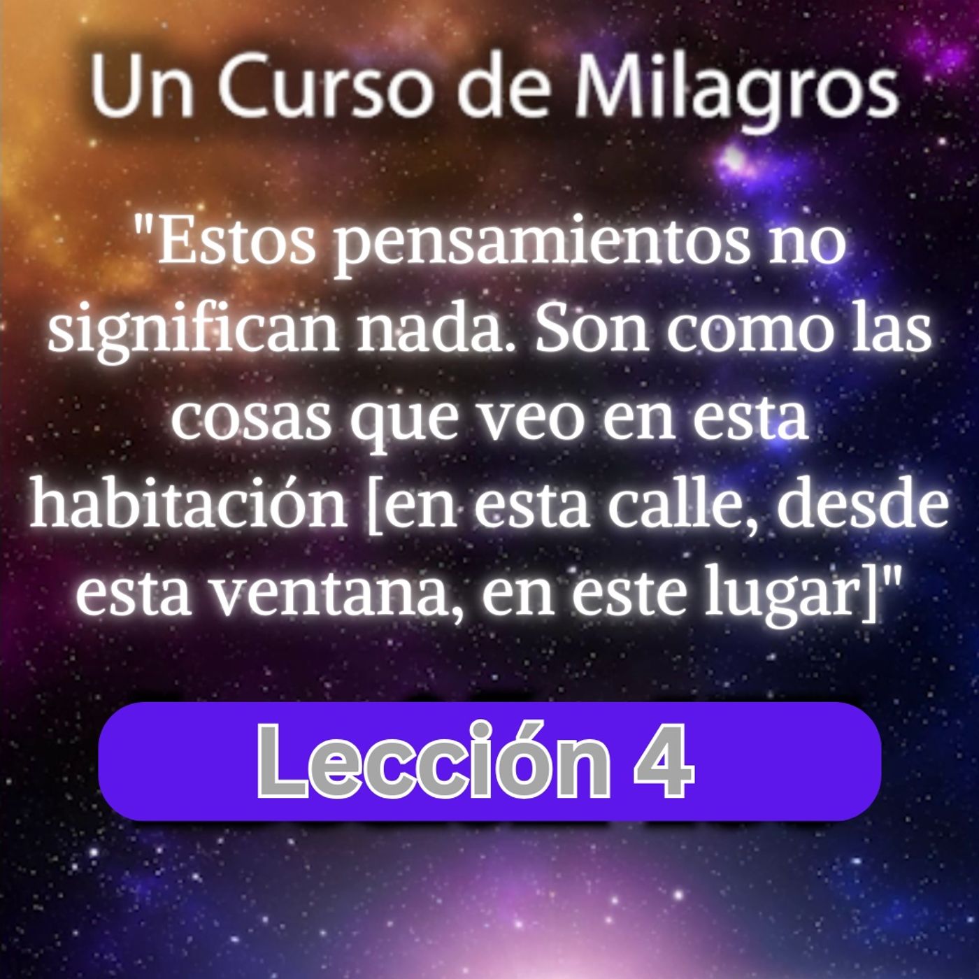 LECCIÓN 4 - Estos pensamientos no significan nada. Un Curso de Milagros (con fondo musical) episode artwork