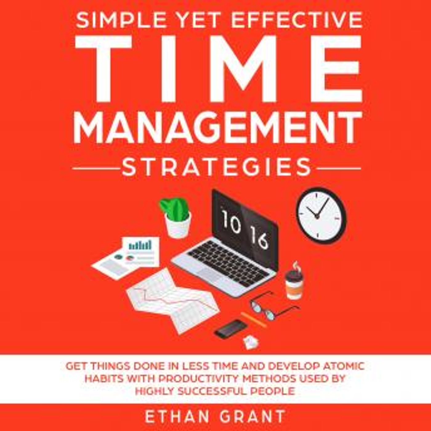 Simple Yet Effective Time Management Strategies ,Get Things Done In Less Time And Develop Atomic Habbits With Productivity Methods Used By H episode artwork