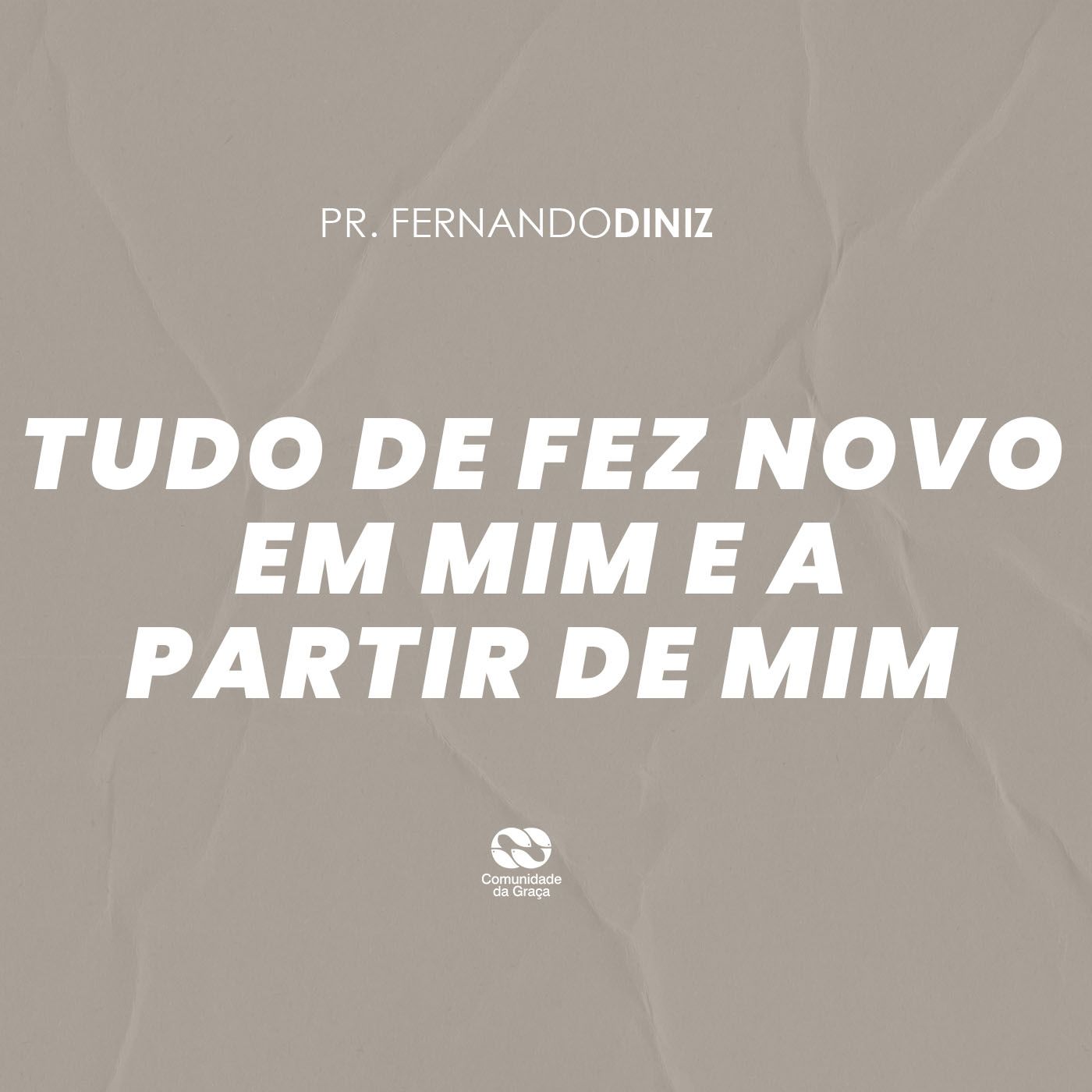 TUDO SE FEZ NOVO EM MIM E A PARTIR DE MIM // pr. Fernando Diniz episode artwork