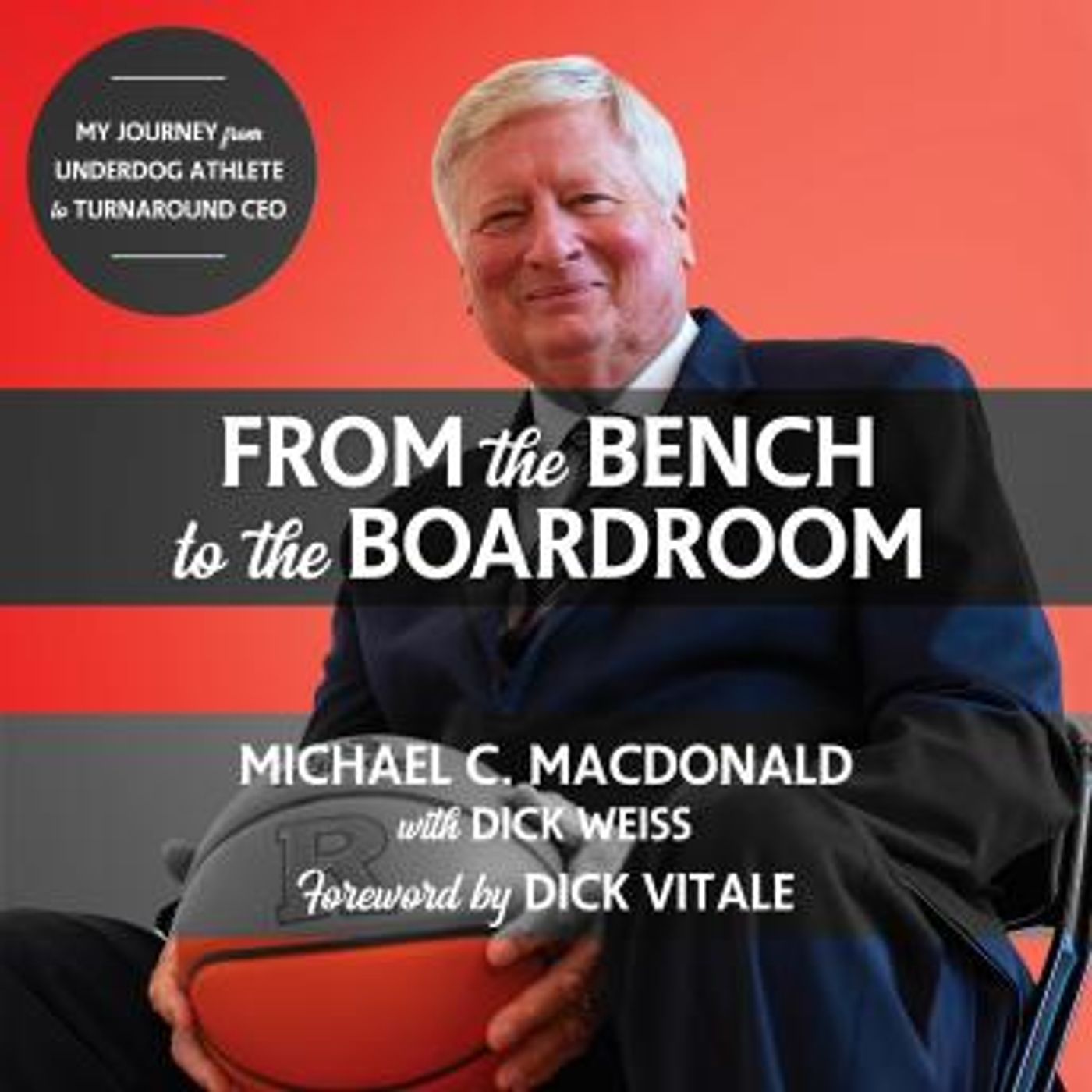 From the Bench to the Boardroom: My Journey from Underdog Athlete to Turnaround CEO by Michael C. Macdonald episode artwork